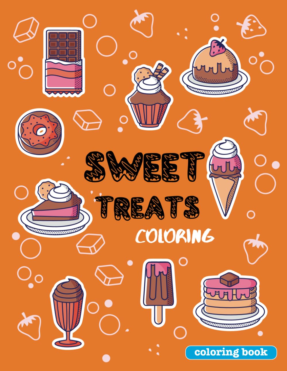 Sweet Treats Coloring Book V. 2: Spark Creativity & Unleash Your Inner Artist with Cupcakes, Ice Cream, Candy & More! For Adults & Children. Simple ... Book. Unlock the Power of Imagination.