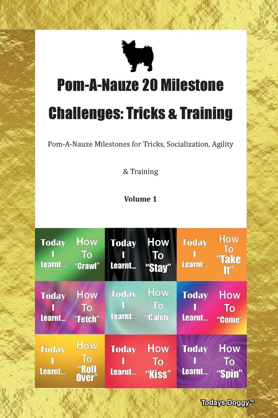 Pom-A-Nauze 20 Milestone Challenges: Tricks & Training Pom-A-Nauze Milestones for Tricks, Socialization, Agility & Training Volume 1