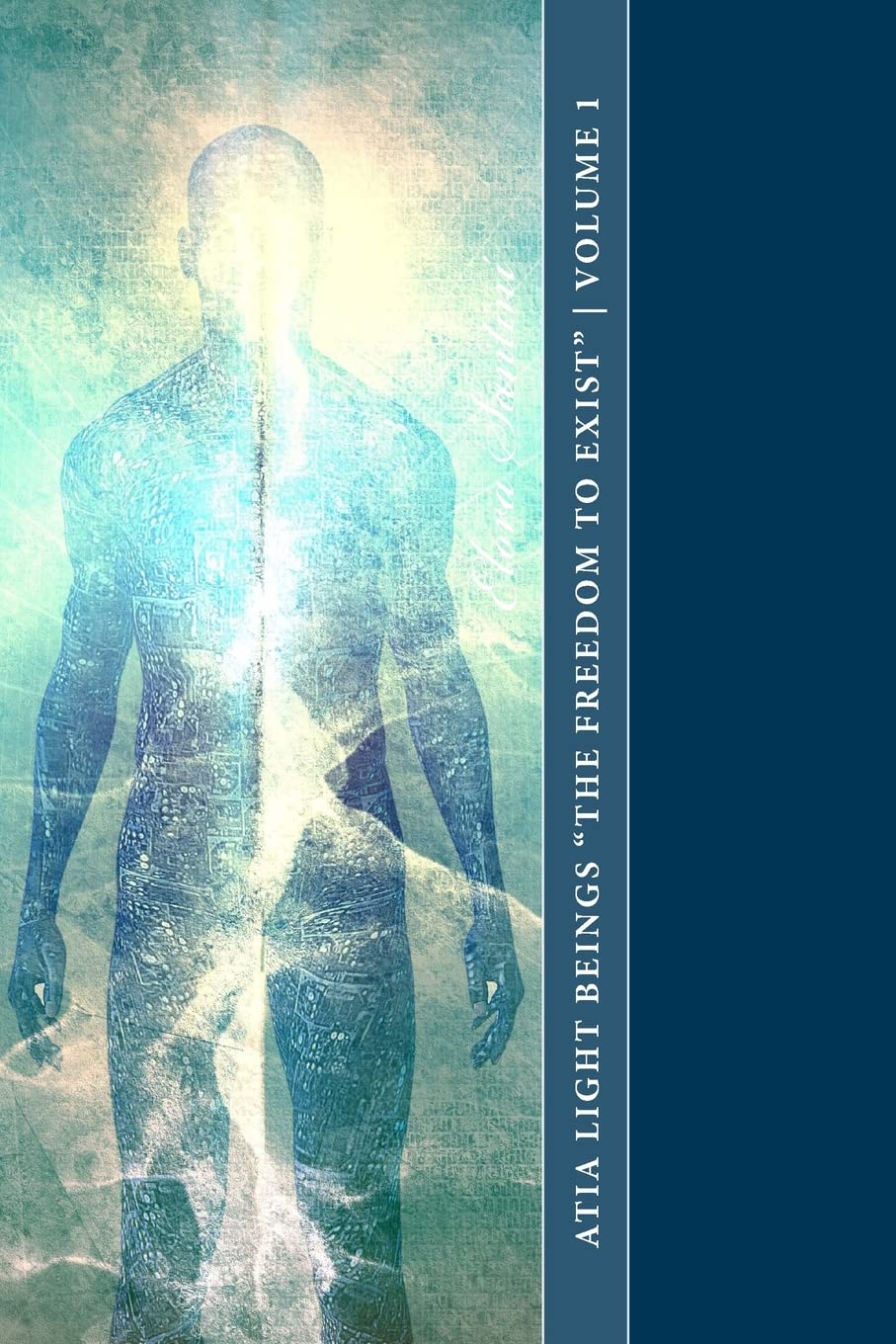 Atia Light Beings "The Freedom to Exist" Volume 1: An experiment in channeling consciousness Paperback – 7 February 2013