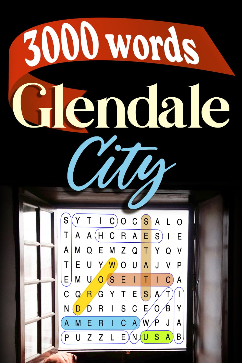 Glendale City Word Search Challenge: Discover 3000 Words: 150 Puzzles Featuring Glendale, California: A Fun Journey Through the City