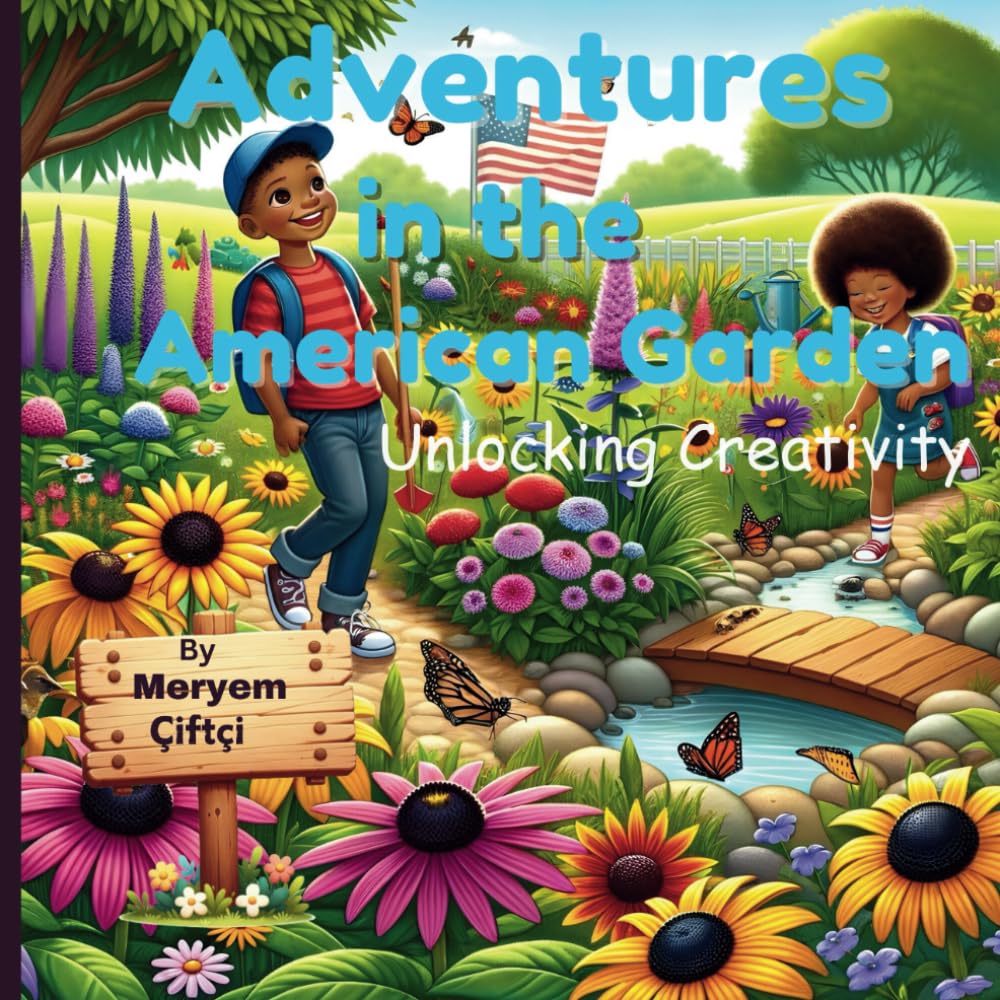 Adventures in the American Garden: Creative Explorations in America’s Backyard: A Coloring Adventure for Families, motor skills, cognitive development, educational and family fun for ages 4 to 9.