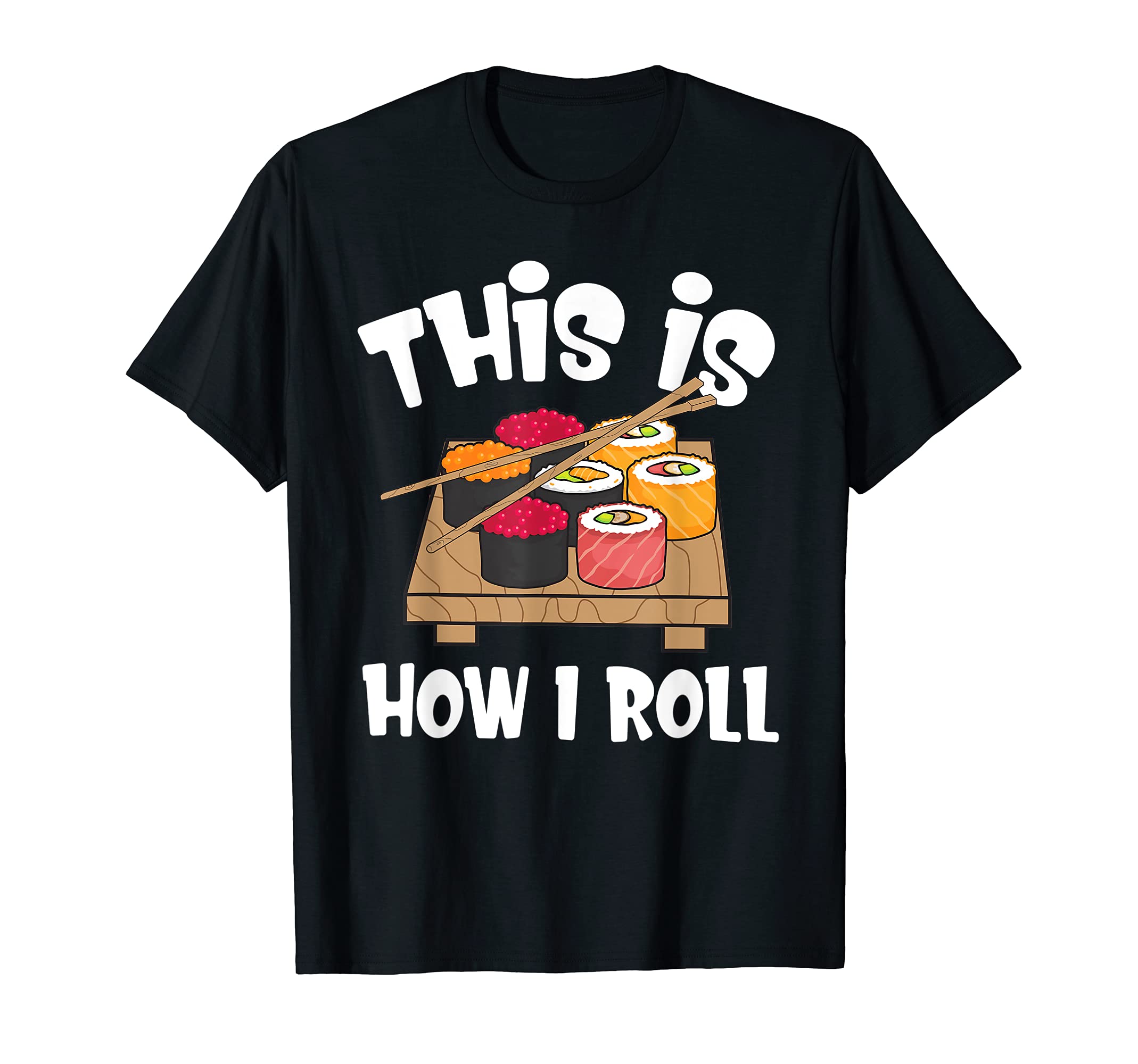 This Is How I Roll Funny Japanese Sushi Food Men Women Gifts T-Shirt