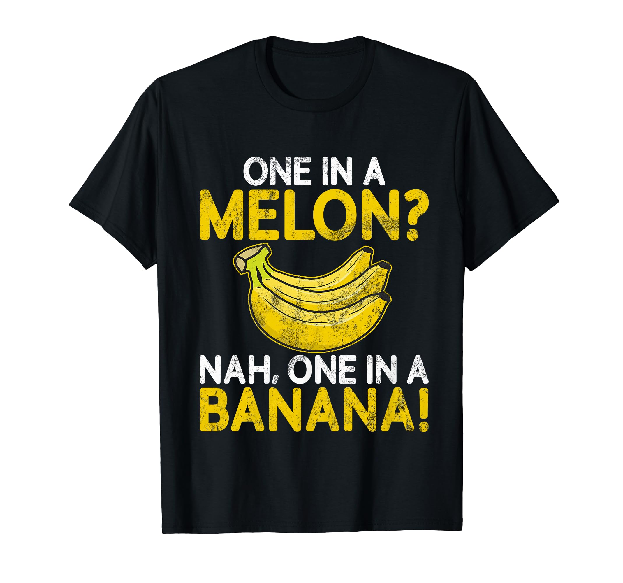 One in a Melon Nah, One in a Banana Banana T-Shirt