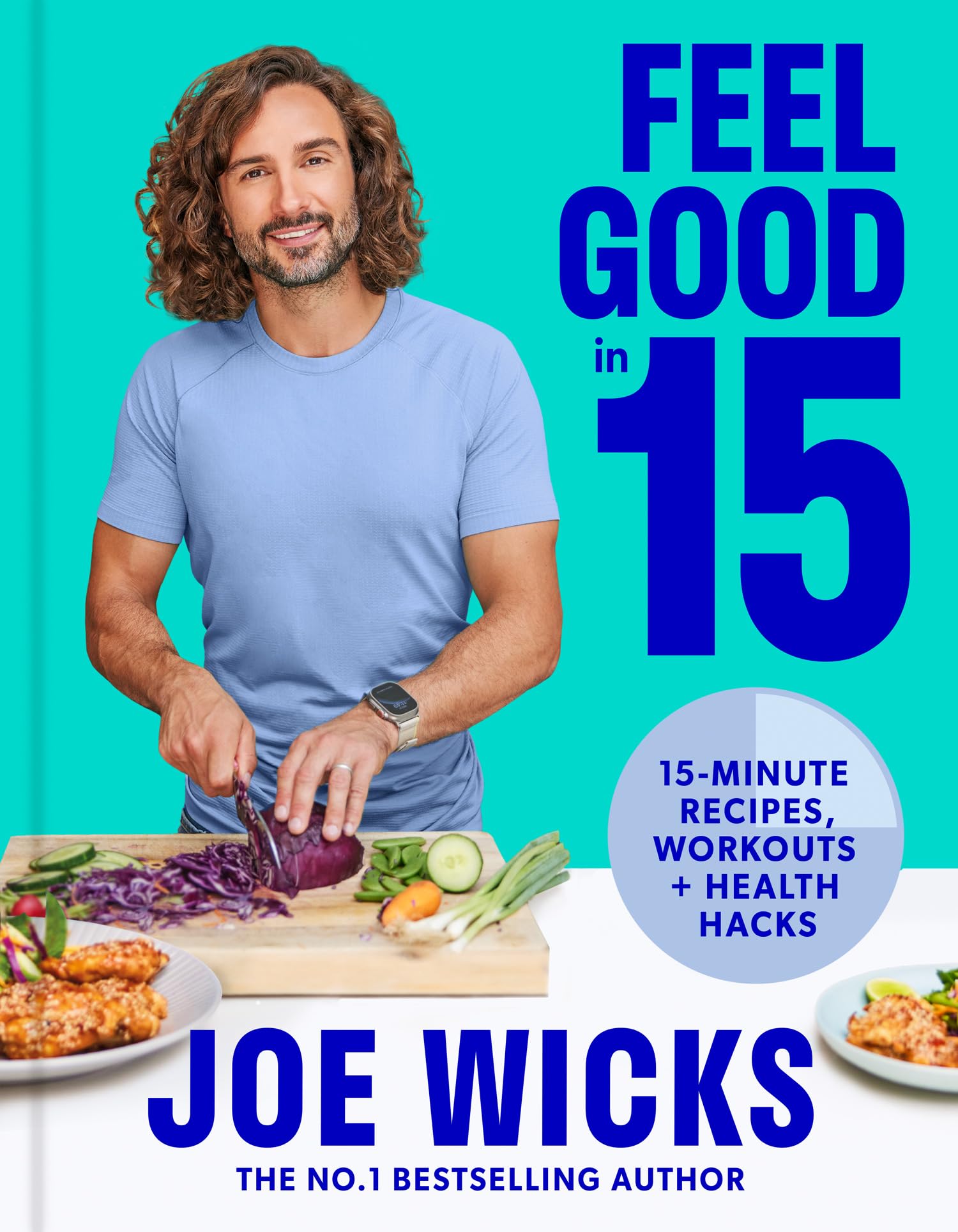 The Body Coach: 15 minutes a day to transform your life with recipes, workouts and life hacks from multi-million copy bestselling author Joe Wicks