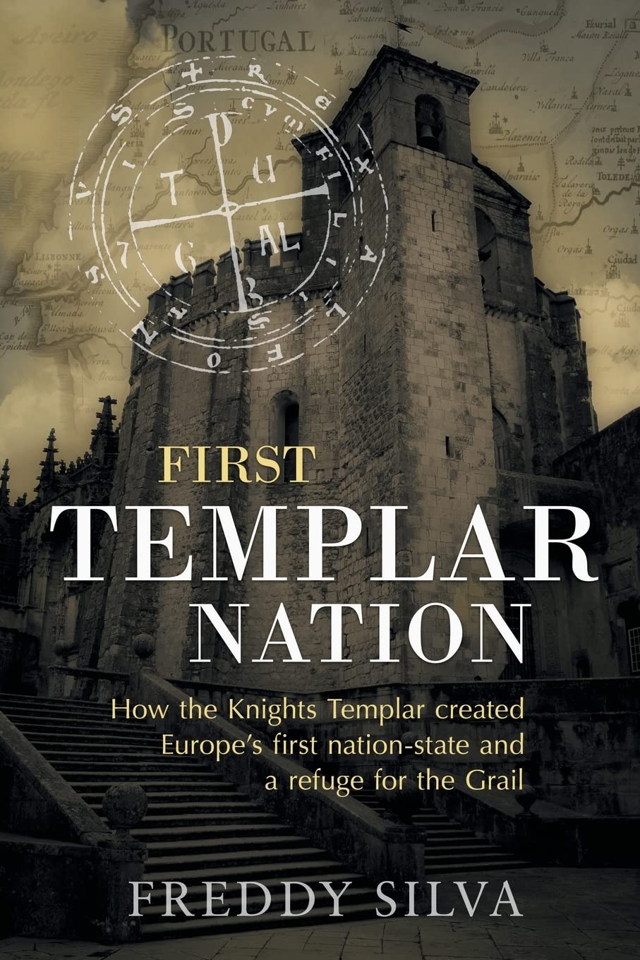 Freddy Silva First Templar Nation: How the Knights Templar created Europe's first nation-state