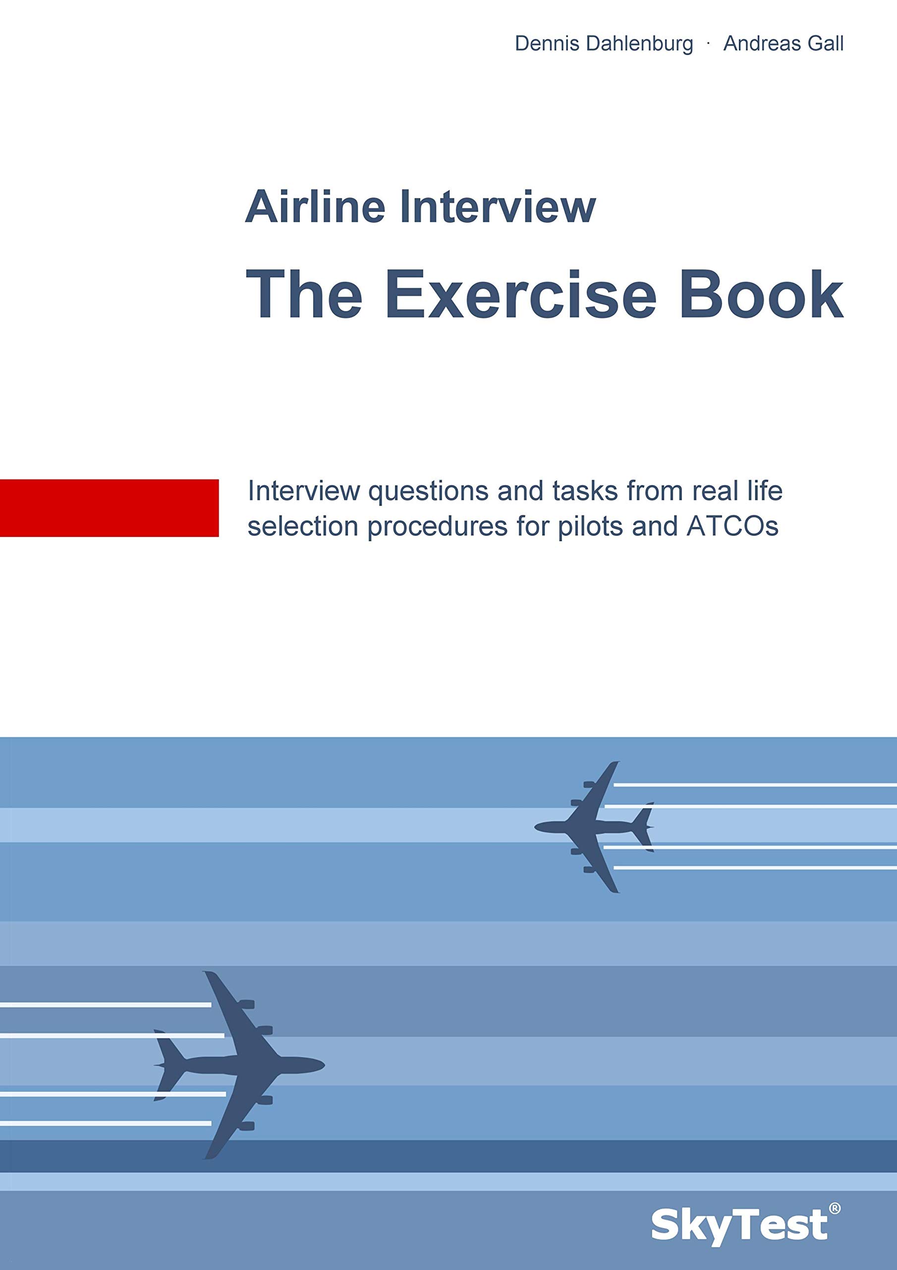 SkyTest(R) Airline Interview - The Exercise Book: Interview questions and tasks from real life selection procedures for pilots and ATCOs