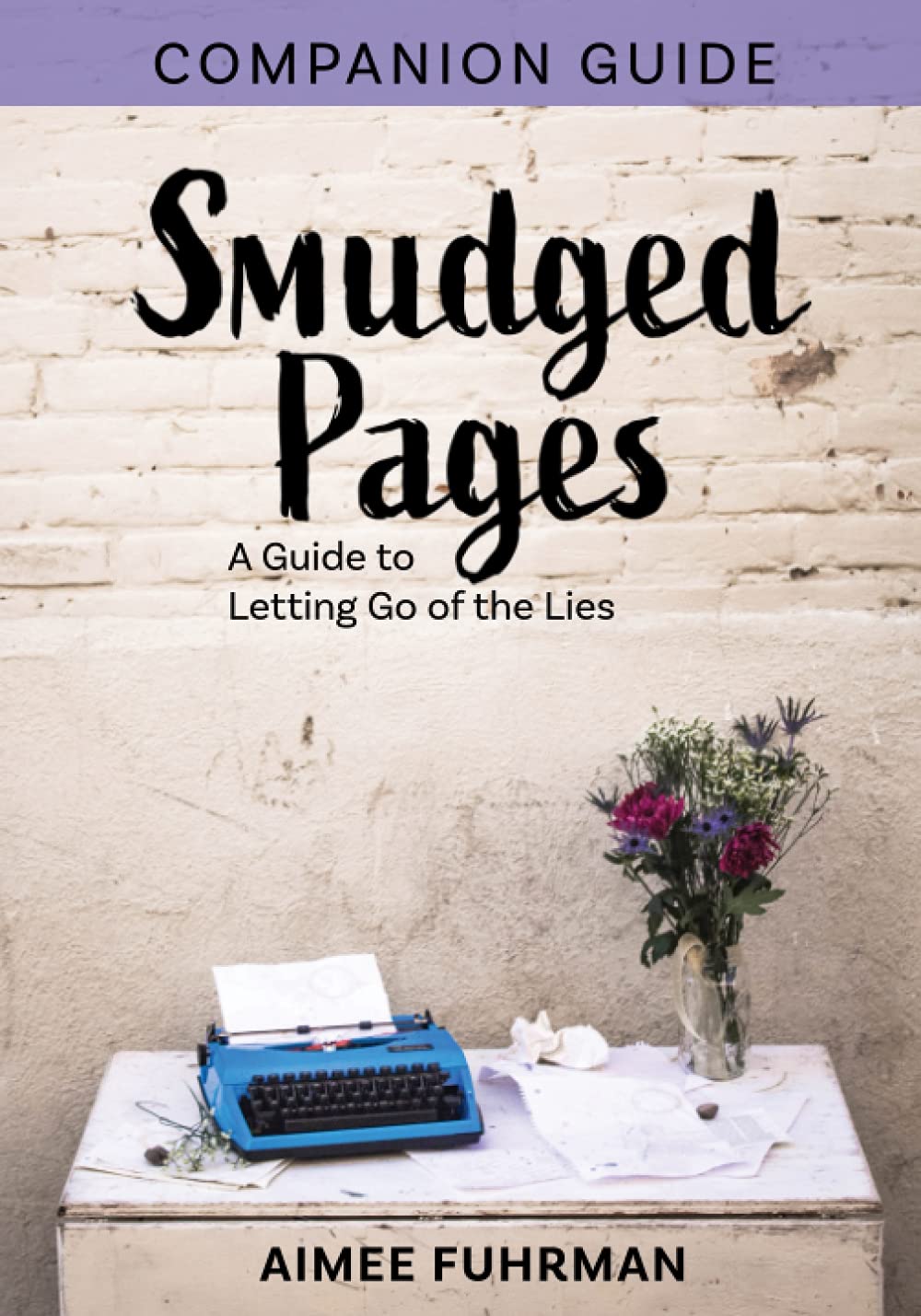 The Smudged Pages Companion: A Guide to Letting Go of the Lies