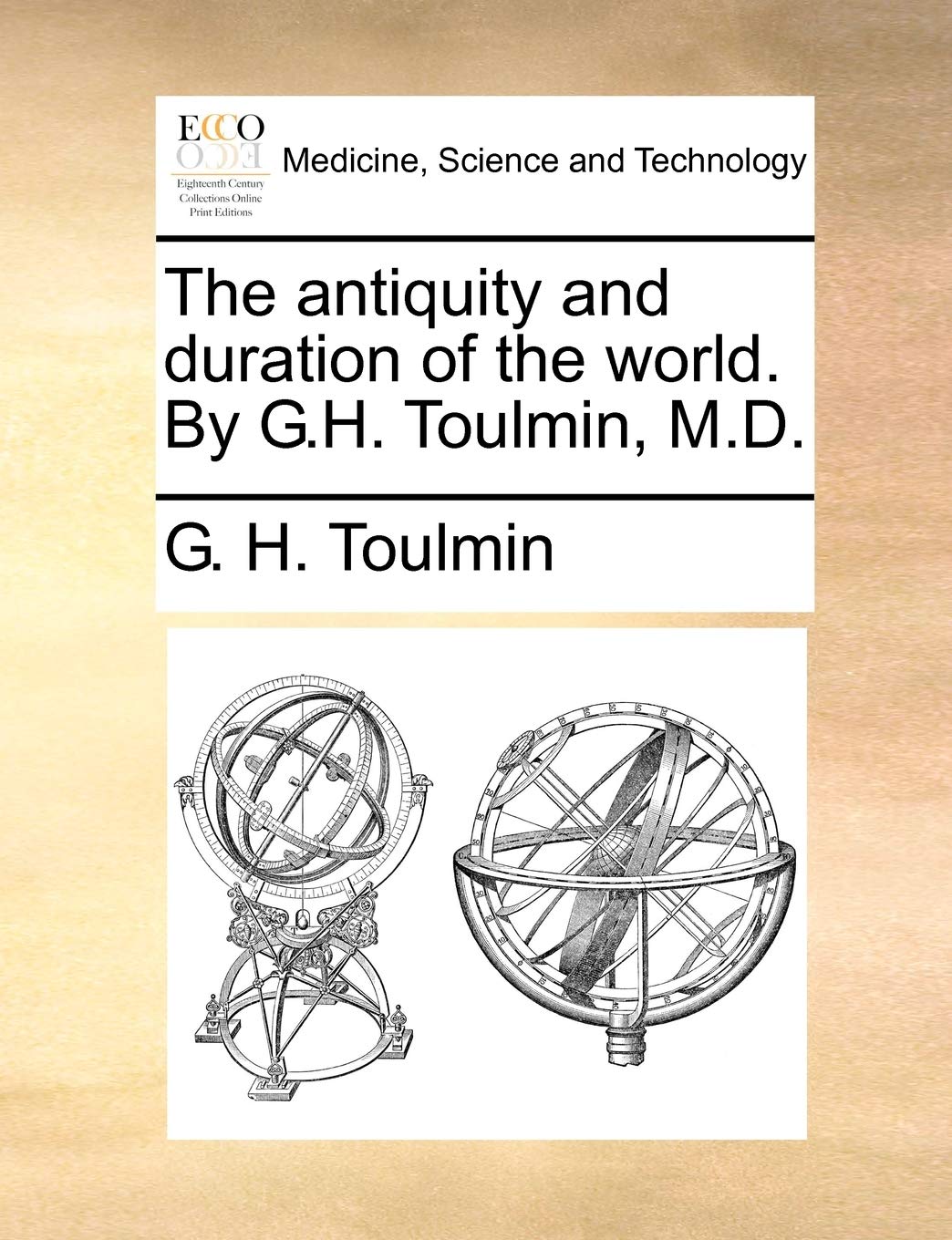 The Antiquity and Duration of the World. by G.H. Toulmin, M.D.