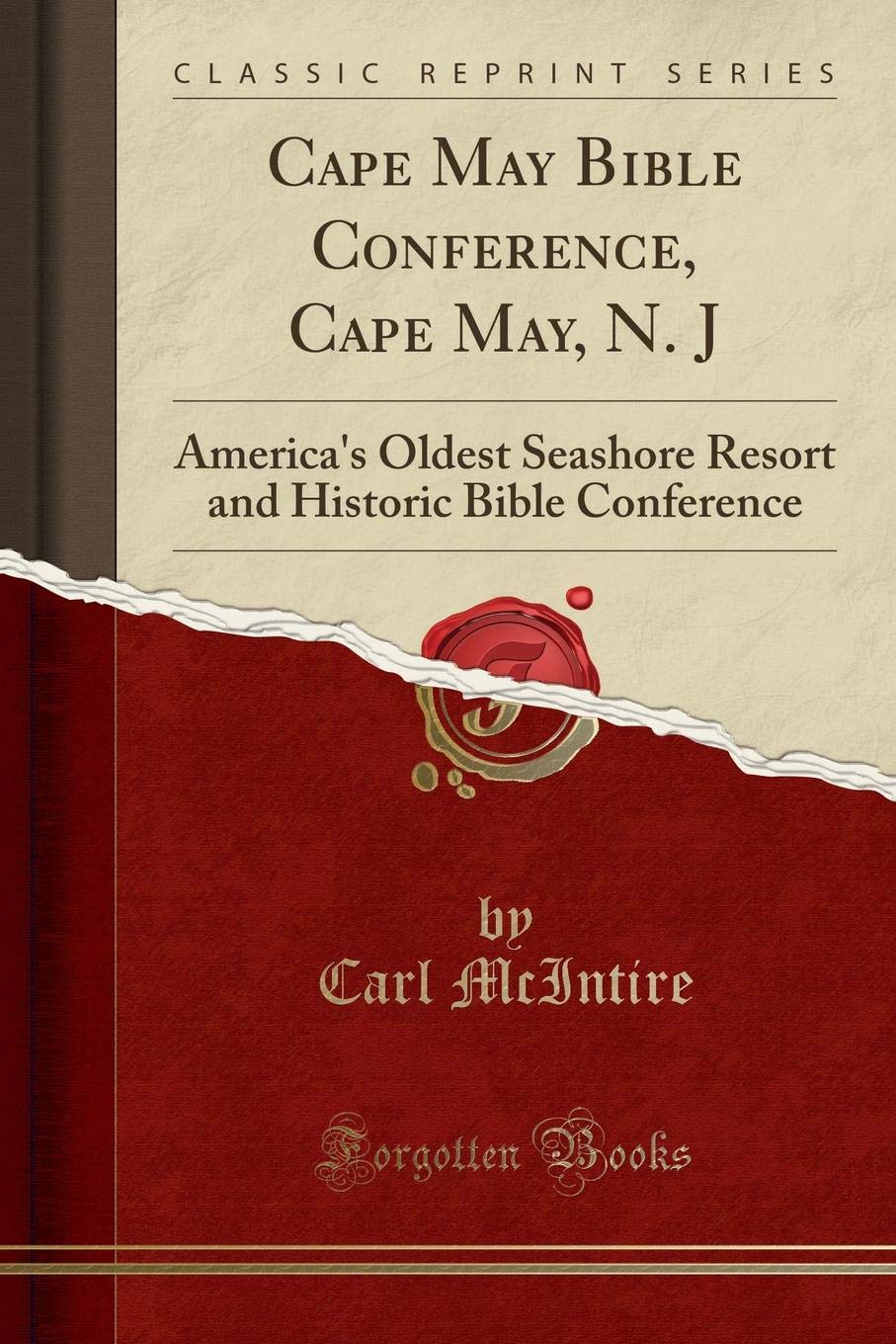 Cape May Bible Conference, Cape May, N. J: America's Oldest Seashore Resort and Historic Bible Conference (Classic Reprint)