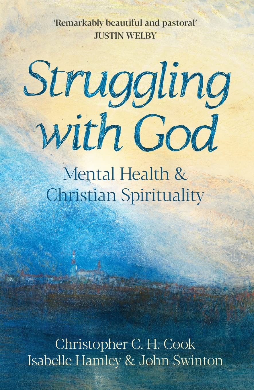 Struggling with God: Mental Health and Christian Spirituality: Foreword by Justin Welby