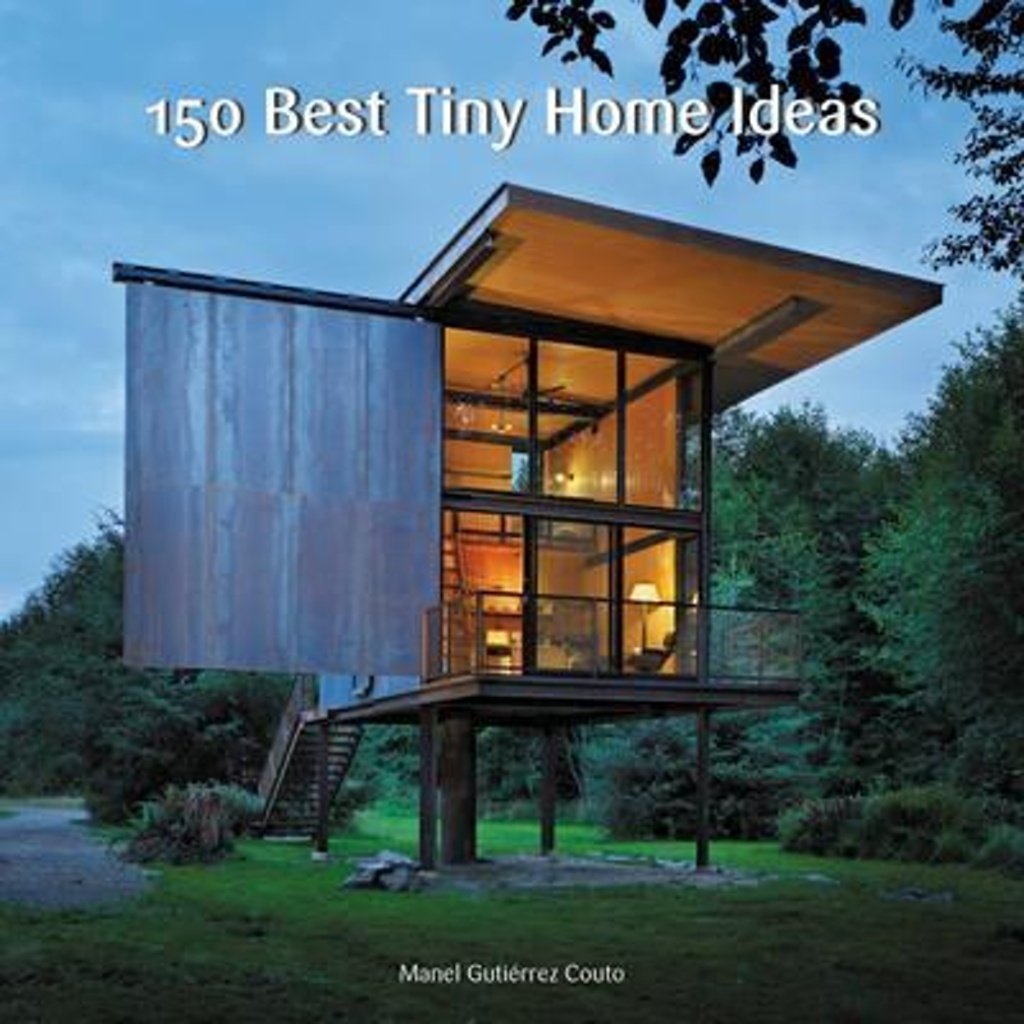 150 Best Tiny Home Ideas Hardcover – Illustrated, June 21, 2016