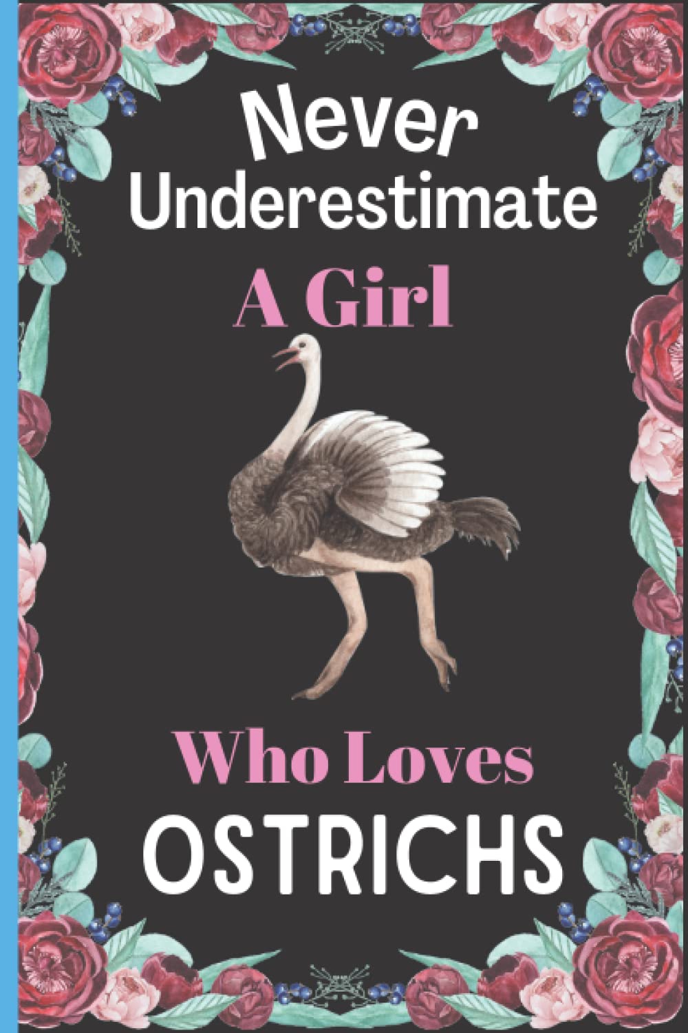 Never Underestimate a Woman Who Loves Ostrichs: Perfect Ostrichs Notebook Journal, Ostrichs Blank Lined Journal Gift Idea For Women, Ostrichs Gifts Notebook For Women, Christmas/Birthday Notebook