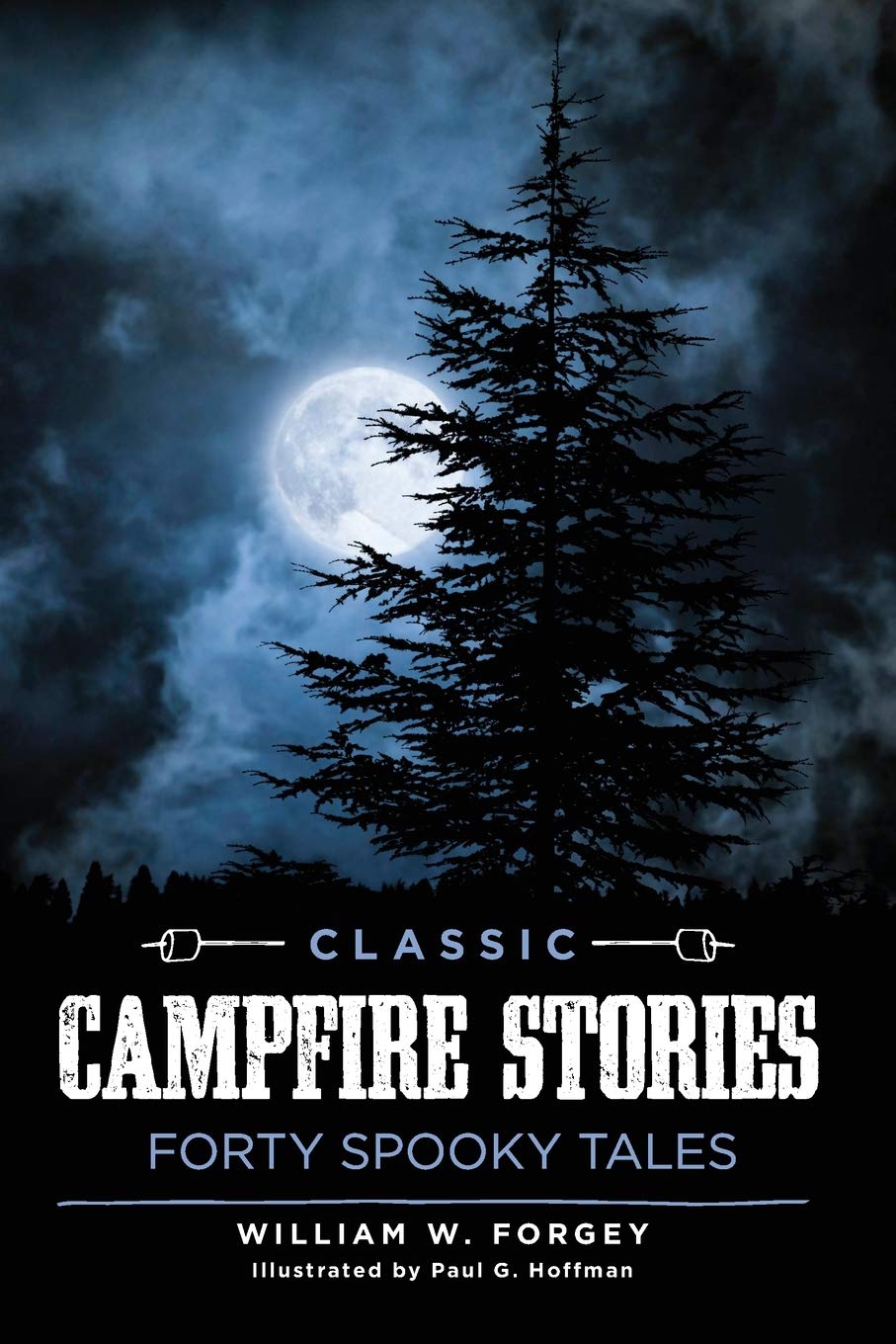 Classic Campfire Stories: Forty Spooky Tales