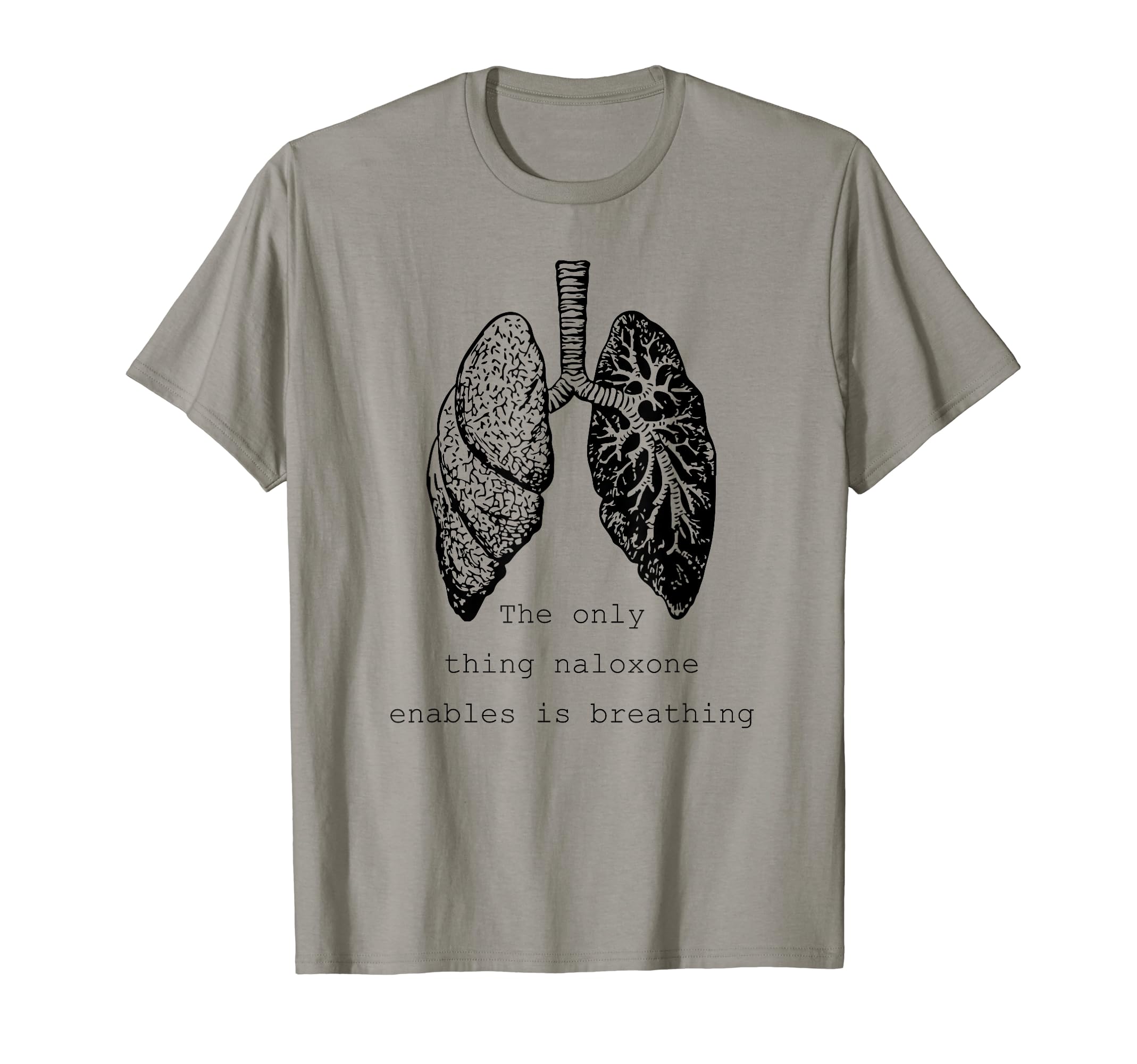 naloxone enables is breathingThe only thing naloxone enables is breathing, Quote medical T-Shirt