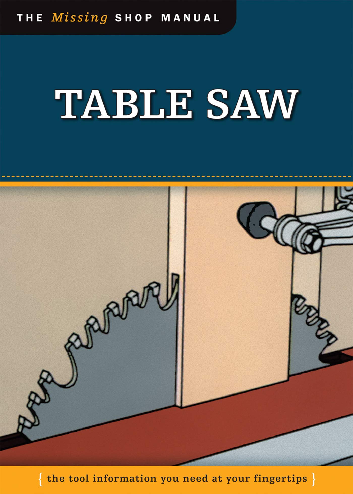 Table Saw (Missing Shop Manual): The Tool Information You Need at Your Fingertips