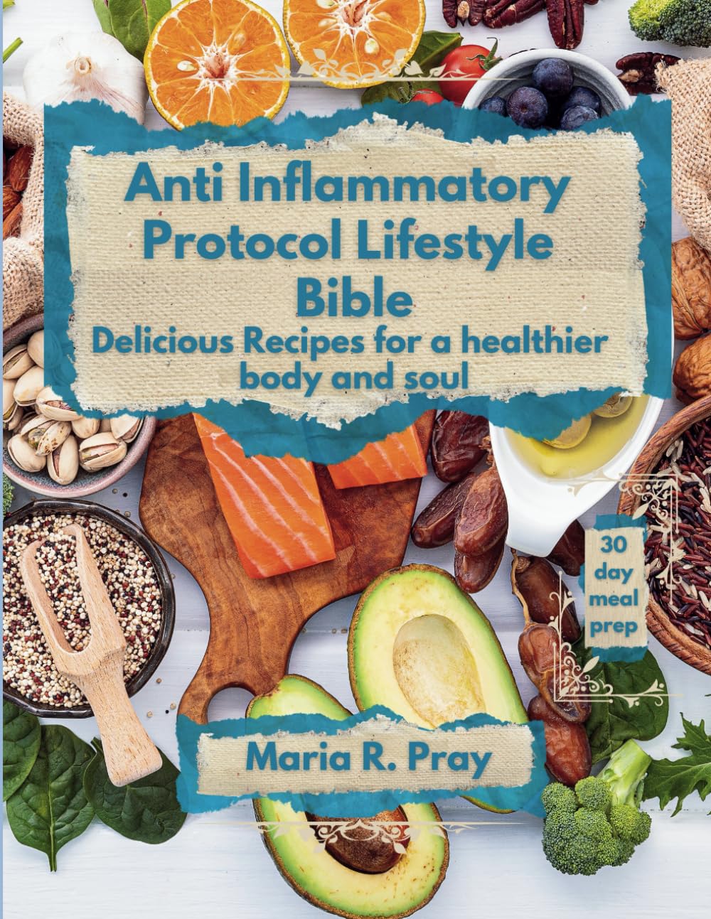 Anti-Inflammatory Protocol Lifestyle Bible: Delicious Recipes for a Healthier Body and Soul