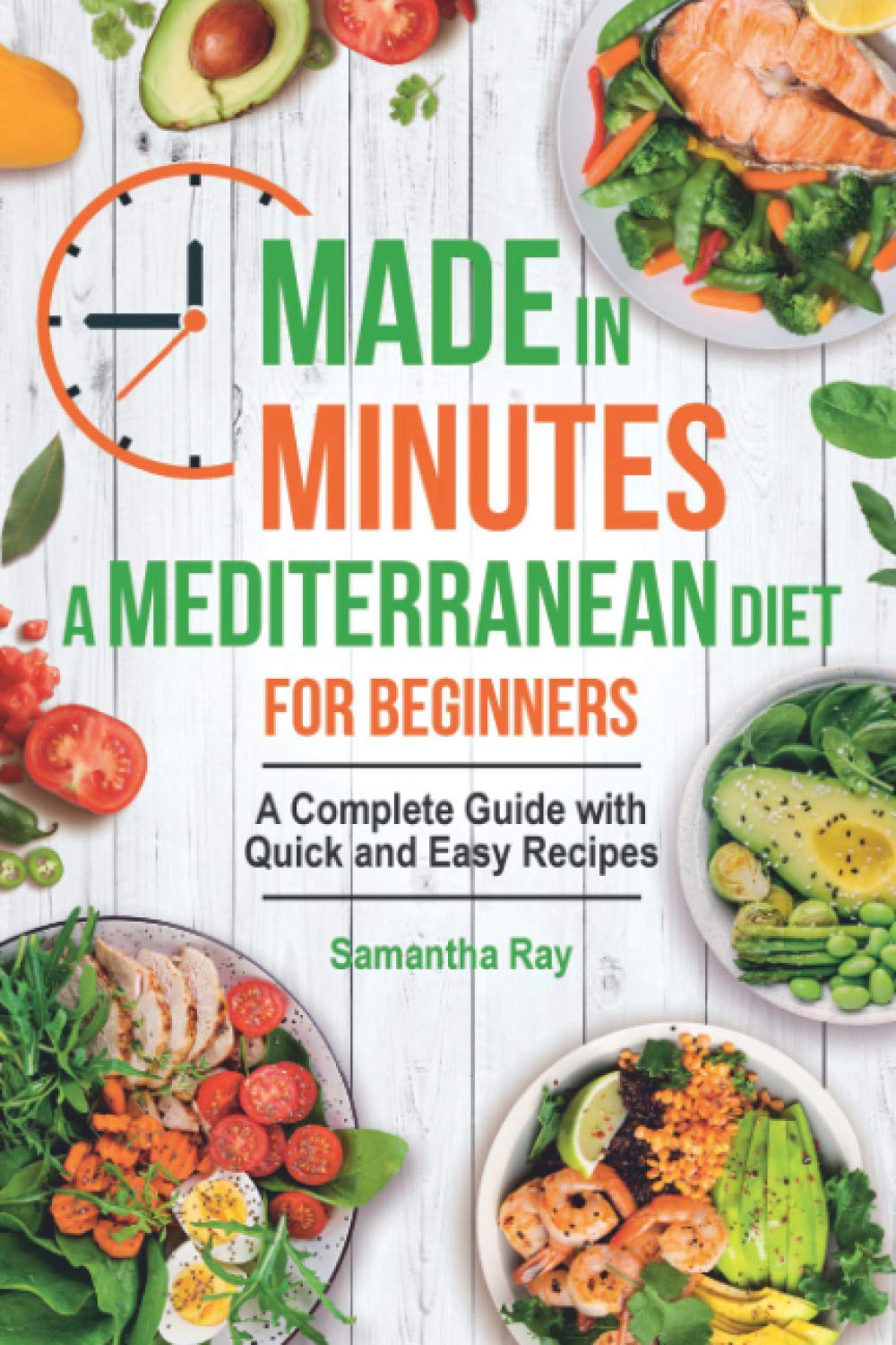 Made In Minutes- A Mediterranean Diet for Beginners: A complete guide with quick and easy recipes Paperback – 9 Oct. 2020