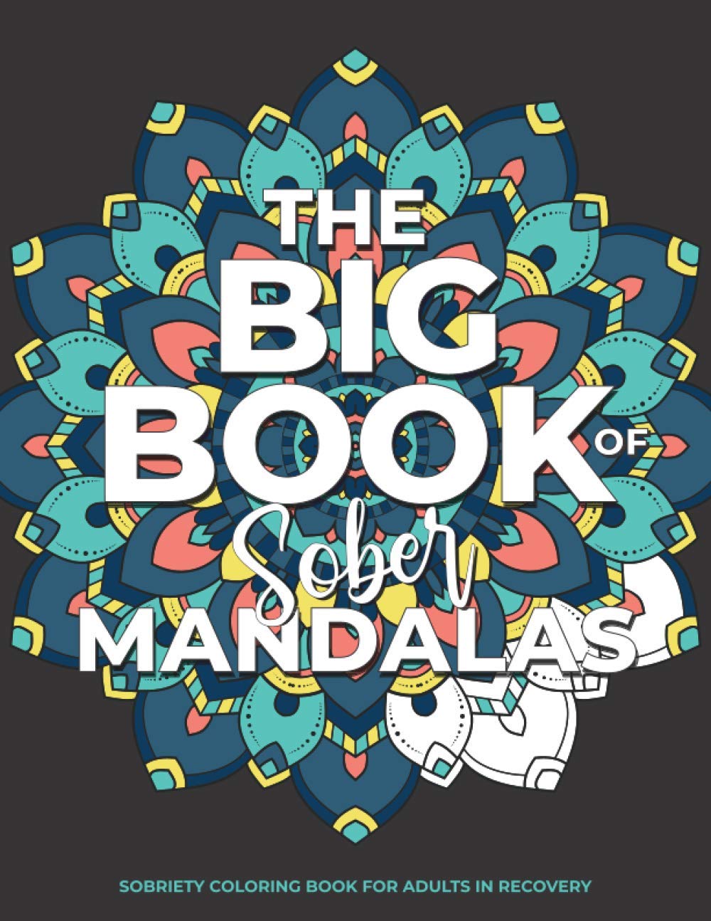 The Big Book of Sober Mandalas | Sobriety Coloring Book for Adults in Recovery: Sobriety Gifts | Addiction Recovery | AA