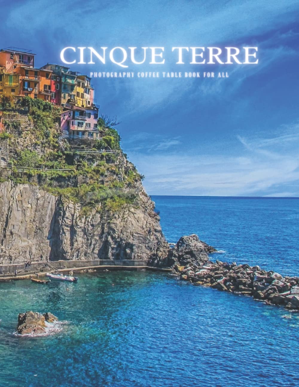 Cinque Terre Photography Coffee Table Book for All: Beautiful Pictures For Travel and Tourism Lovers , and Seniors with Alzheimer’s & Dementia ... and Tourism Photography Coffee Table Book) Paperback – 27 November 2021