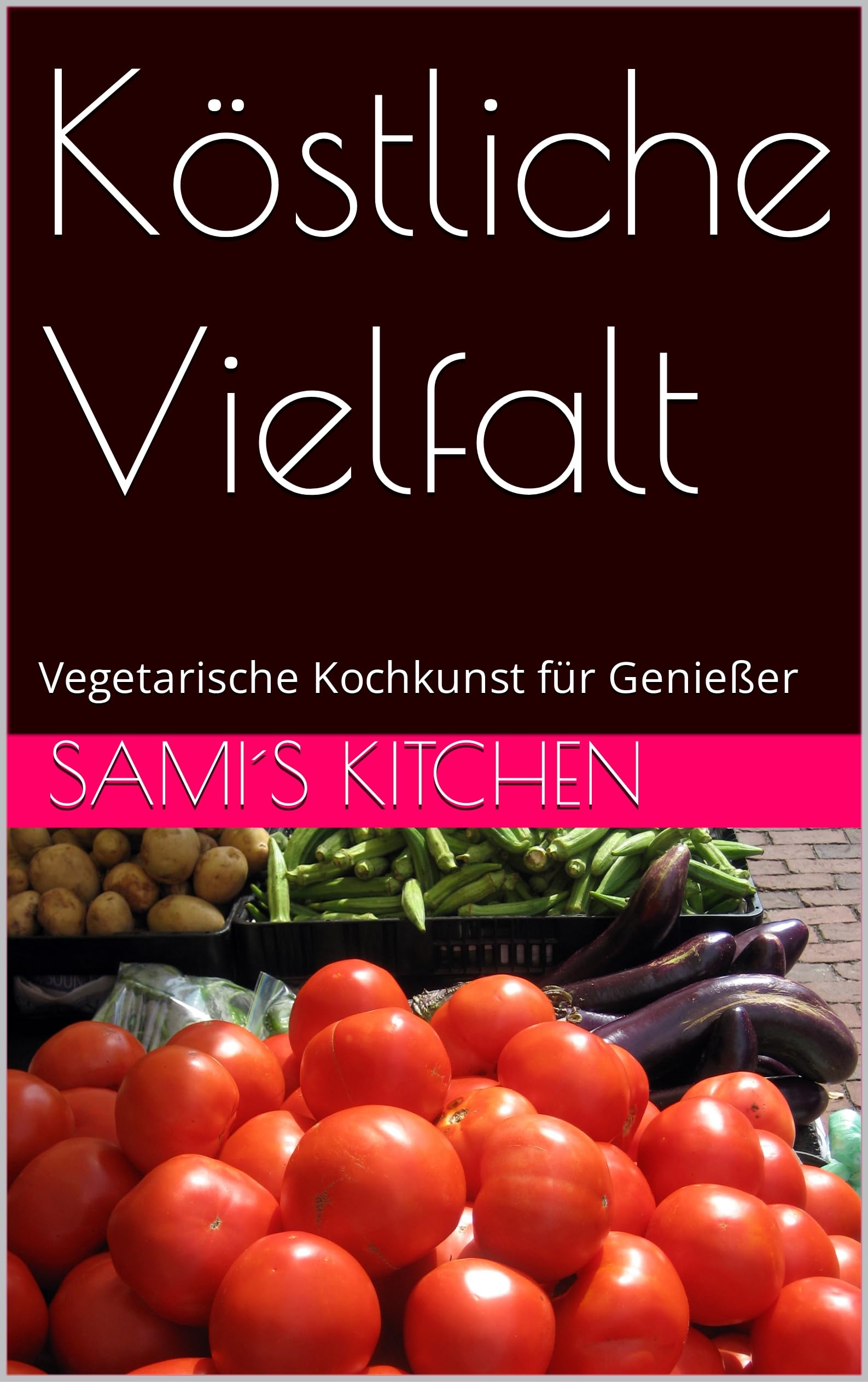 Köstliche Vielfalt : Vegetarische Kochkunst für Genießer (German Edition)