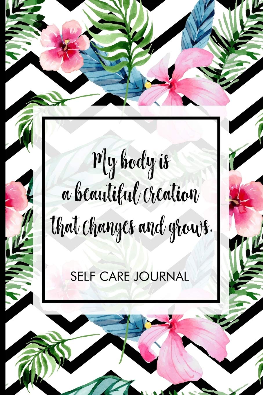 My body is a beautiful creation that changes and grows.: Self-care journal. Take one day at a time, includes mood tracker, affirmations, reflections, ... care checklist, and more to be a better you.