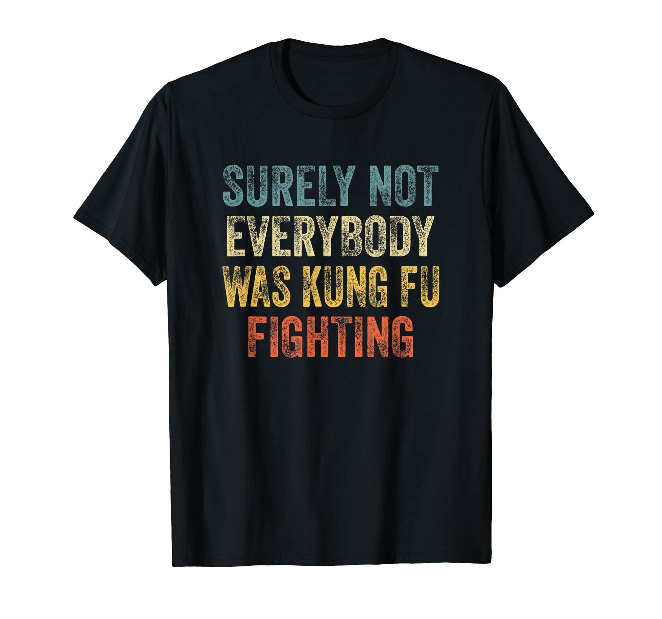 Surely Not Everybody Was Kung Fu Fighting, Love martial arts T-Shirt