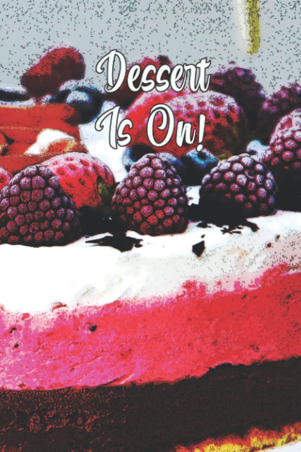 Dessert Is On!: 6x9 Blank Recipe Notebook 120 Pages