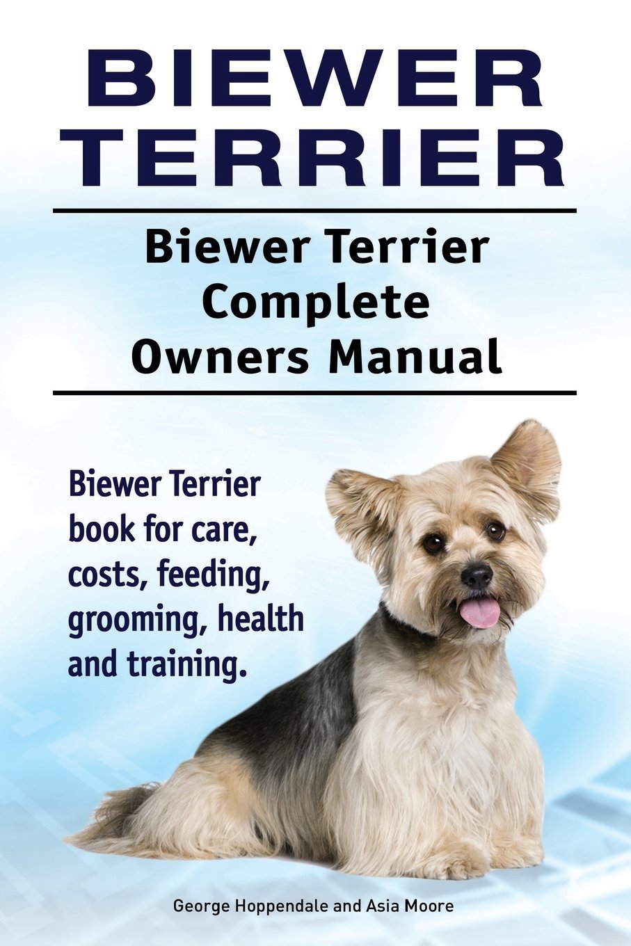 Biewer Terrier. Biewer Terrier Complete Owners Manual. Biewer Terrier book for care, costs, feeding, grooming, health and training.