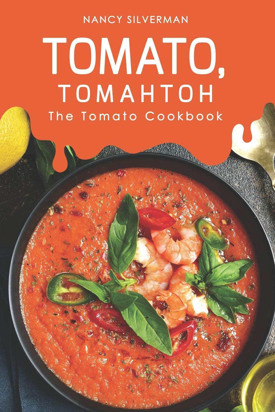 Tomato, Tomahtoh: The Tomato Cookbook