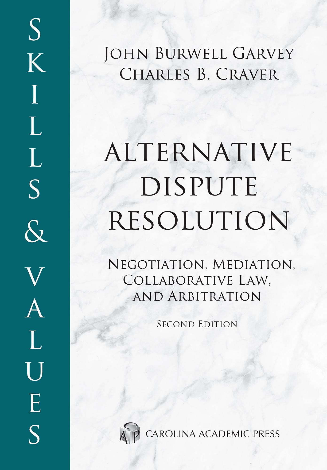 Skills & Values: Alternative Dispute Resolution: Negotiation, Mediation, Collaborative Law, and Arbitration, Second Edition