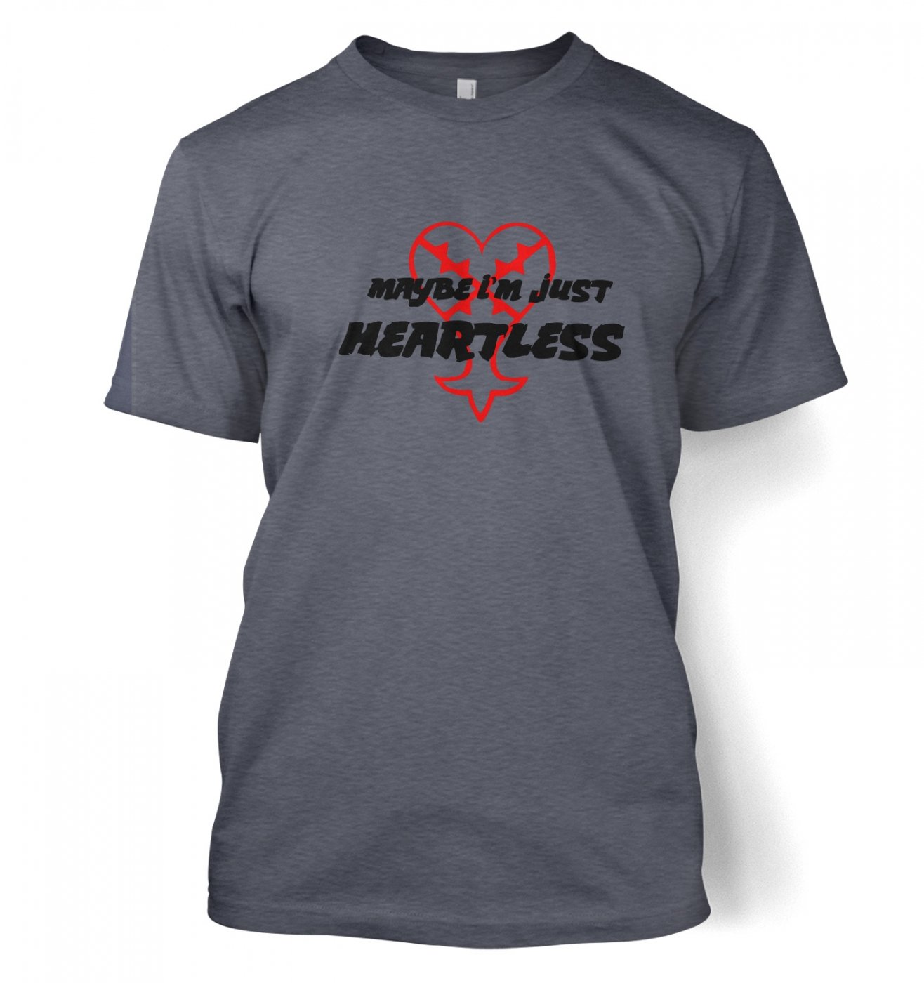 Maybe Im Just Heartless T-shirt