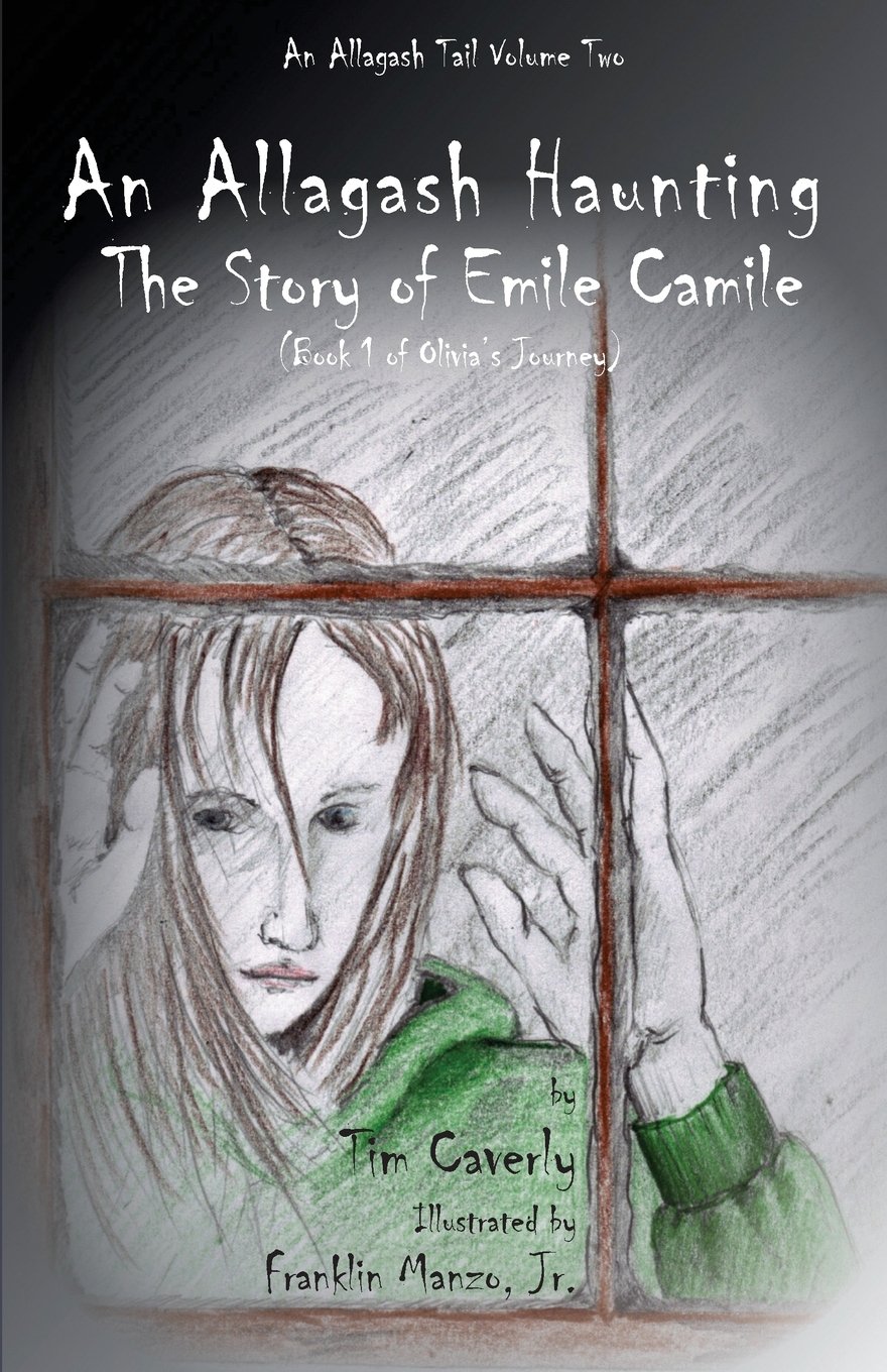 An Allagash Haunting : The Story of Emile Camile: (Book 1 of Olivia's Journey) (An Allagash Tails Collection) (Volume 2)