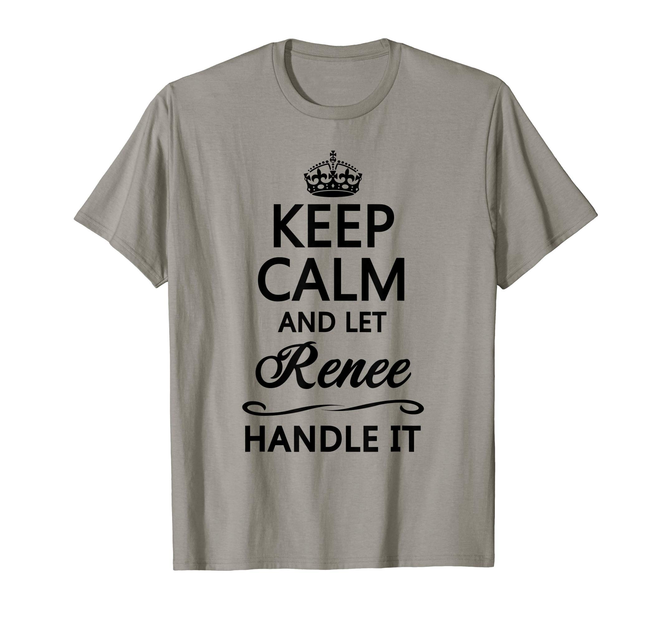 KEEP CALM and let RENEE Handle It | Funny Name Gift - T-Shirt