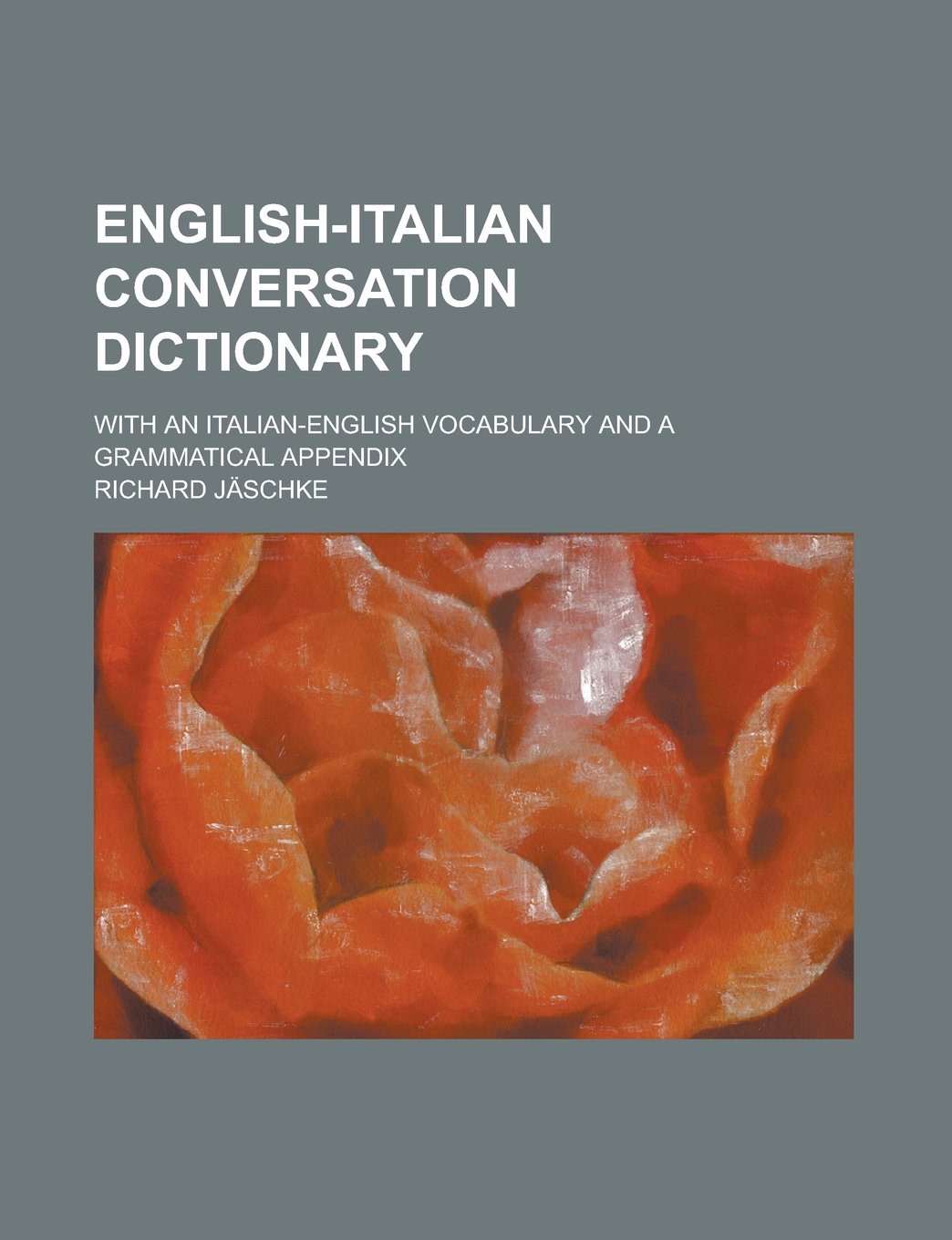 English-Italian Conversation Dictionary; With an Italian-English Vocabulary and a Grammatical Appendix