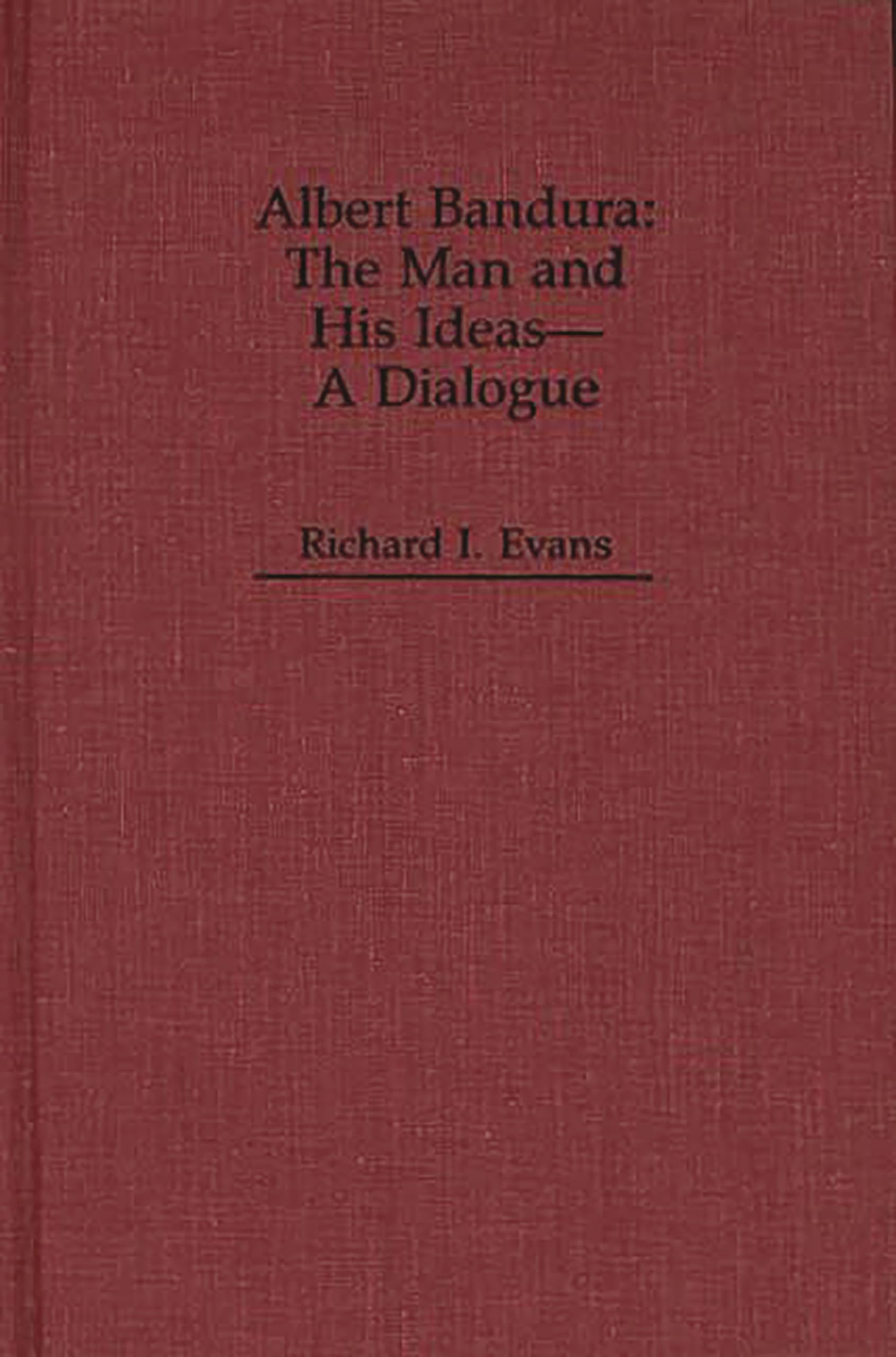 Albert Bandura: The Man and His Ideas--A Dialogue (Dialogues in Contemporary Psychology Series)