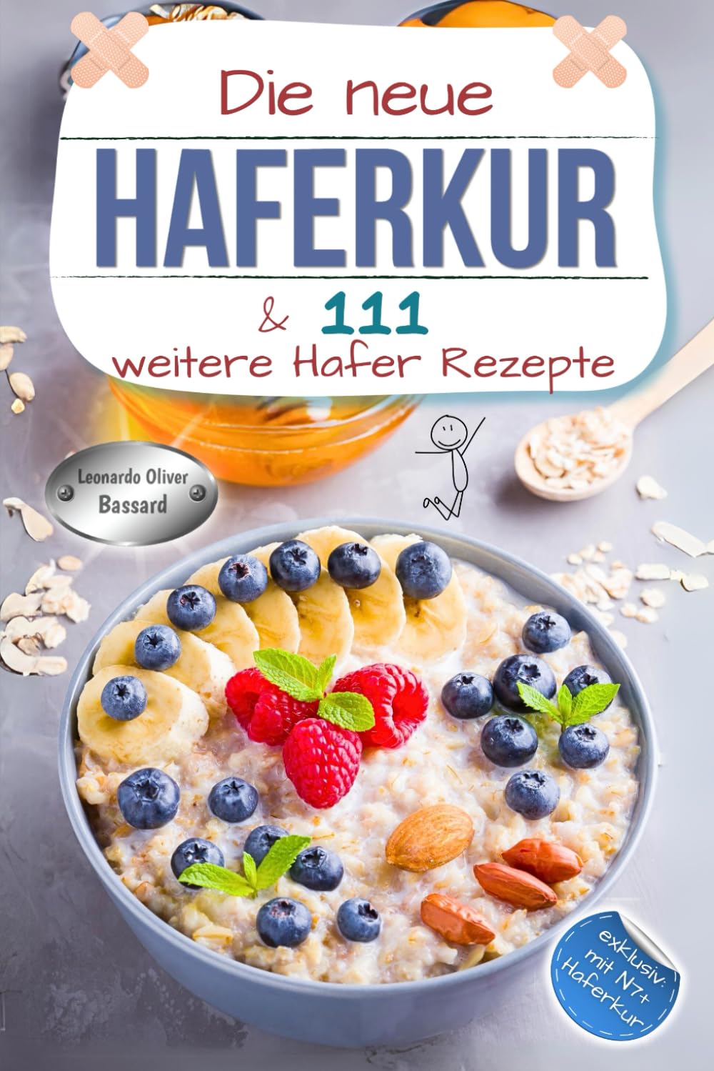 Die neue Haferkur & 111 weitere Hafer Rezepte: XXL Hafer Ratgeber & Kochbuch mit klassischen und modernen Haferkuren | Rezepte mit Nährwerten & Broteinheiten | exklusiv mit "N7+" Haferkur