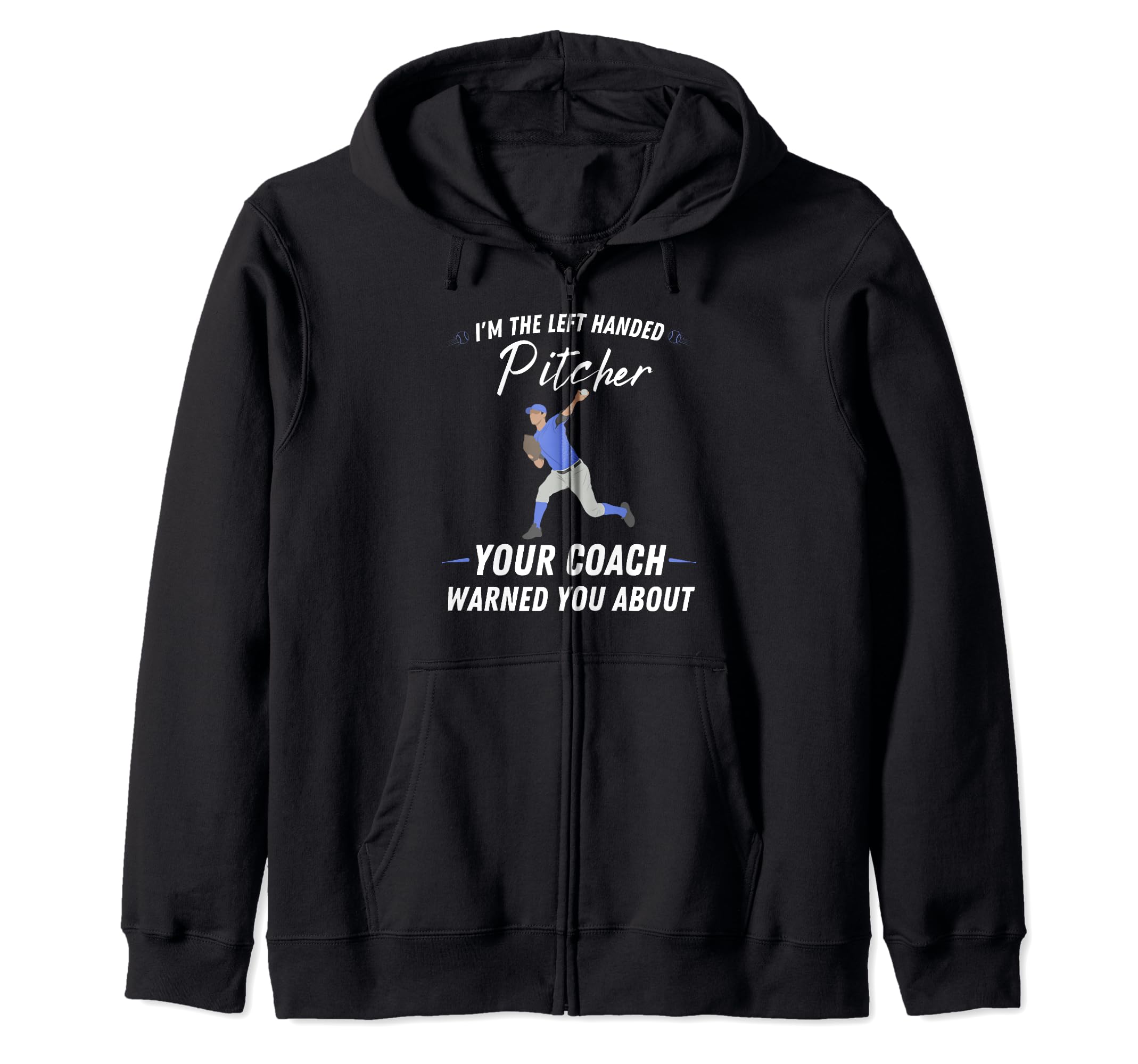 I'm the left handed pitcher - Left Handed Baseball Pitcher Zip Hoodie