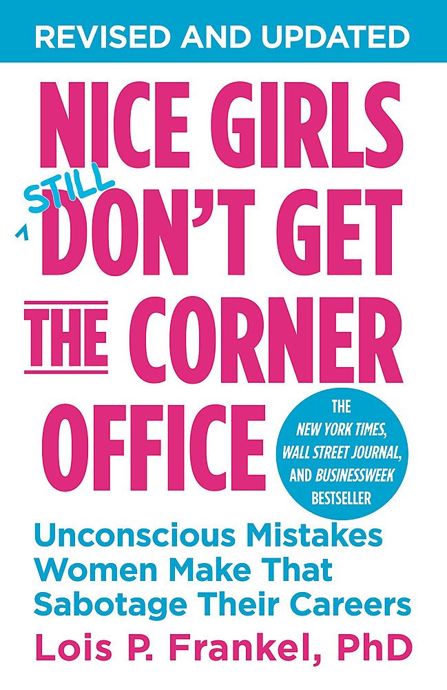 Nice Girls Don't Get The Corner Office: Unconscious Mistakes Women Make That Sabotage Their Careers