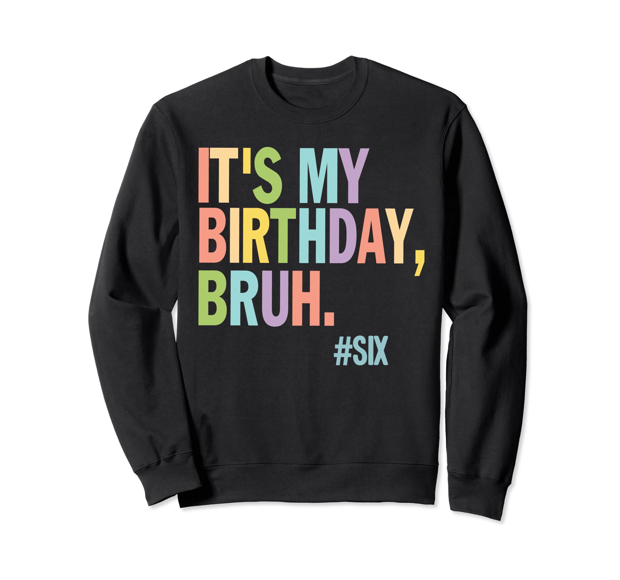 6thIt's My Birthday Bruh Birthday Birthday Boy Birthday Girl Sweatshirt