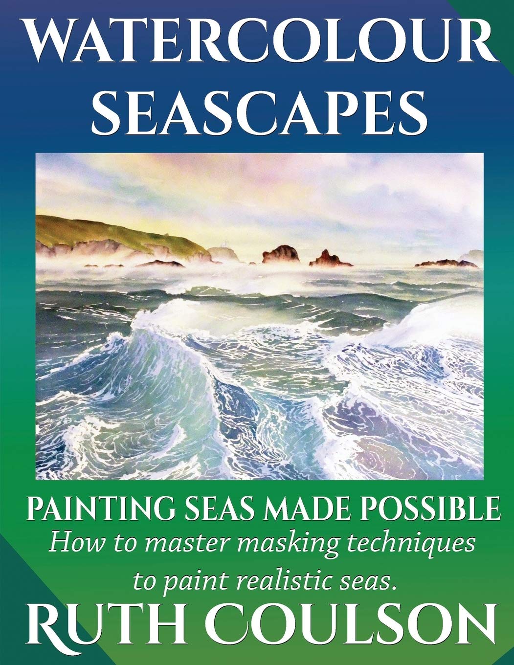 Watercolour Seascapes: Painting seas made possible.: 1 (Painting Made Possible)