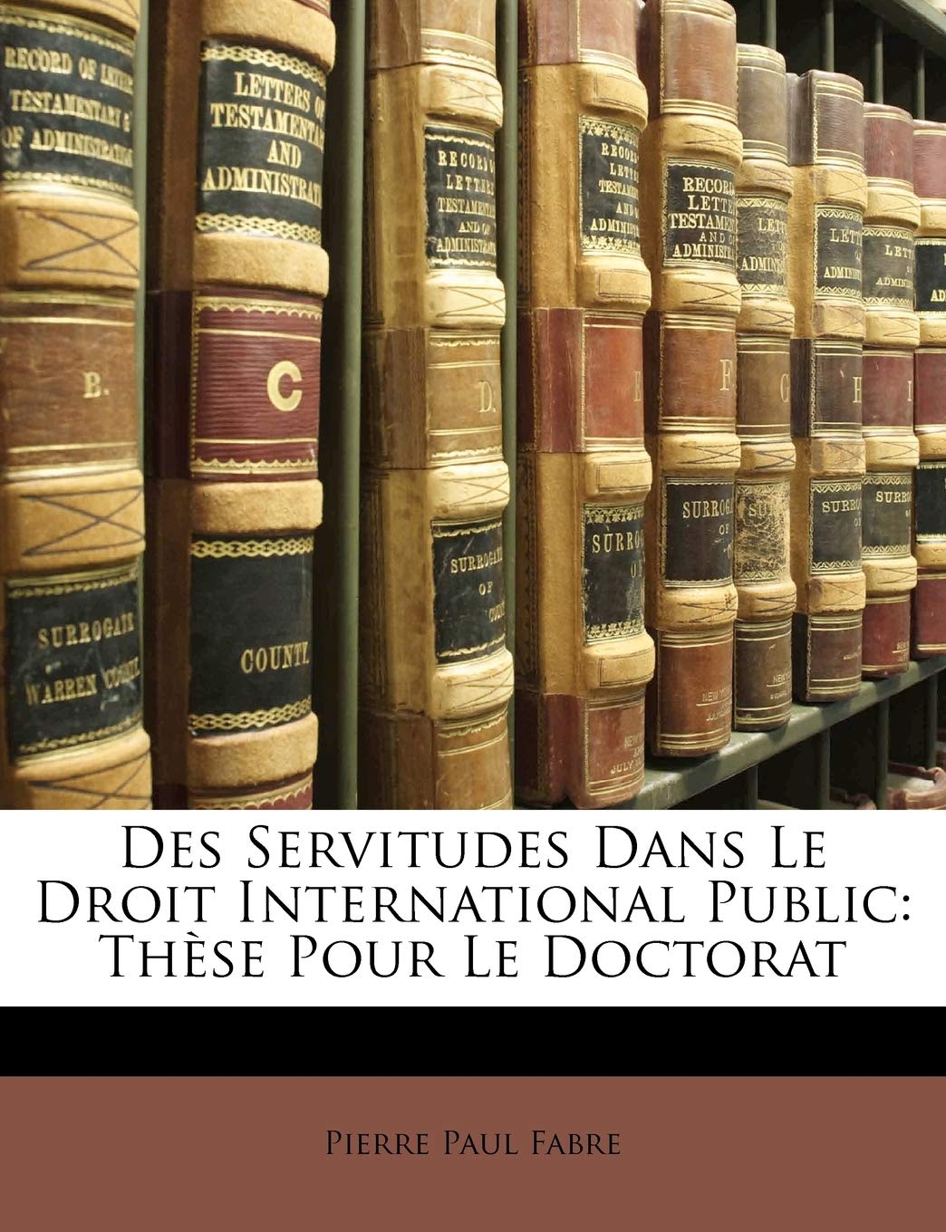 Des Servitudes Dans Le Droit International Public: Thse Pour Le Doctorat