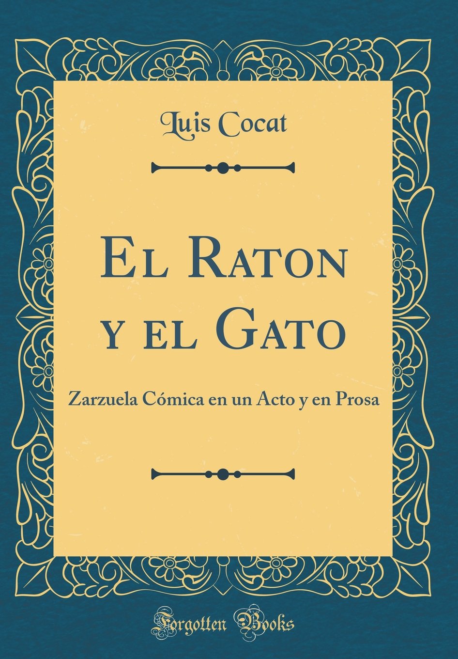 El Raton y el Gato: Zarzuela Cómica en un Acto y en Prosa (Classic Reprint)