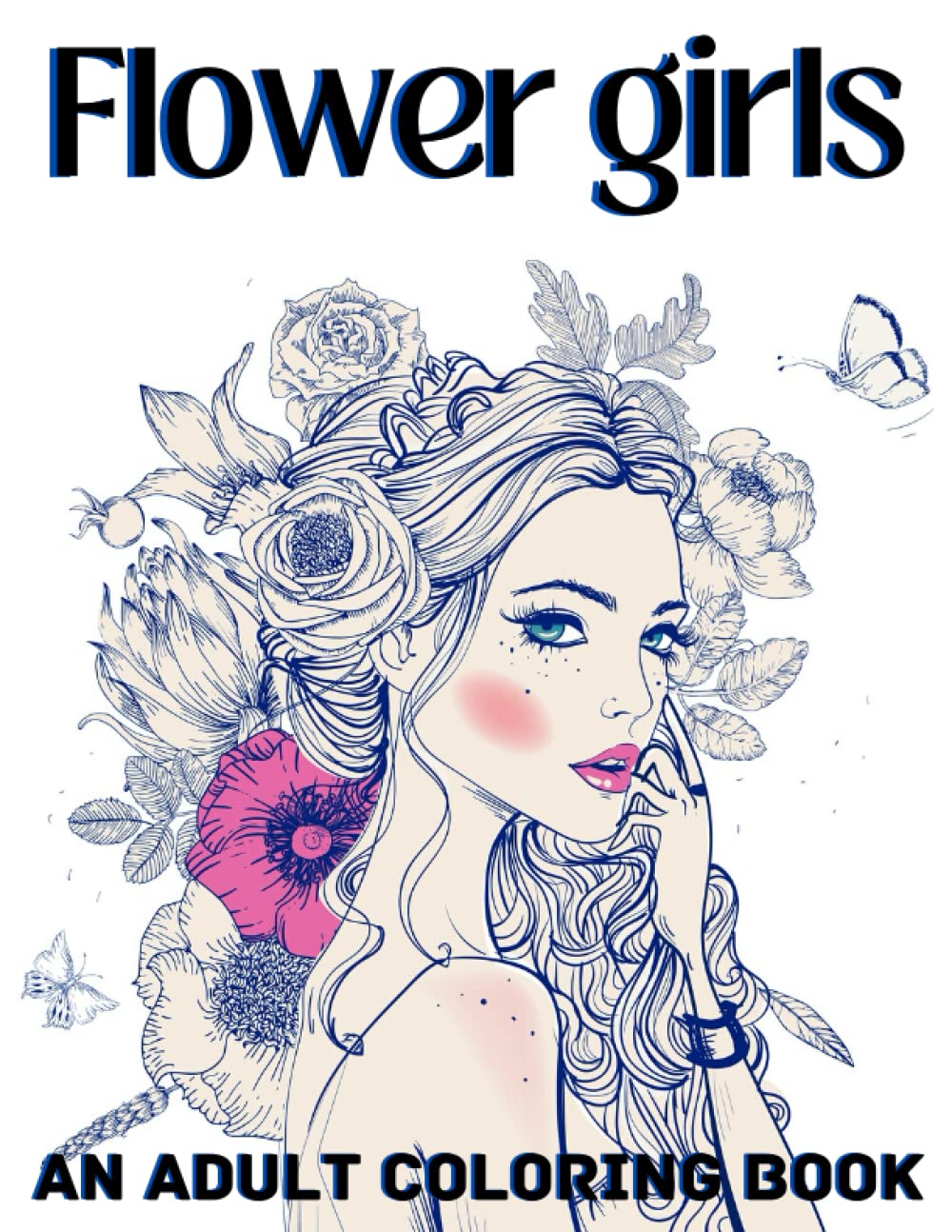 Flower Girls And Adult Coloring Book: Easy Coloring Book For Adults and Teens Featuring Unique Beautiful Girls Portrait Illustrations with Detailed ... Designs for Relaxation and Stress Relief