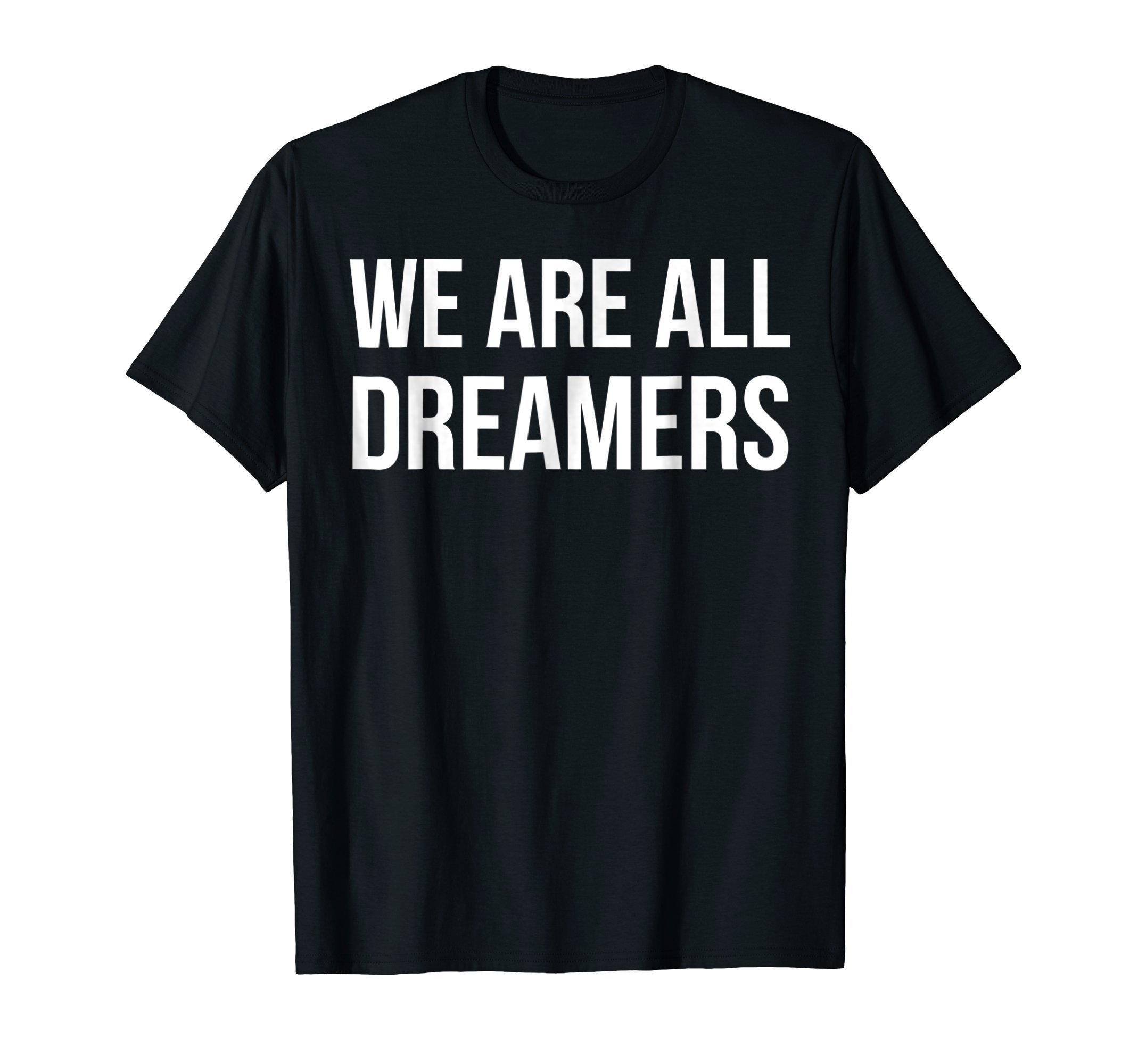 We Are All Dreamers #Dreamact T-Shirt