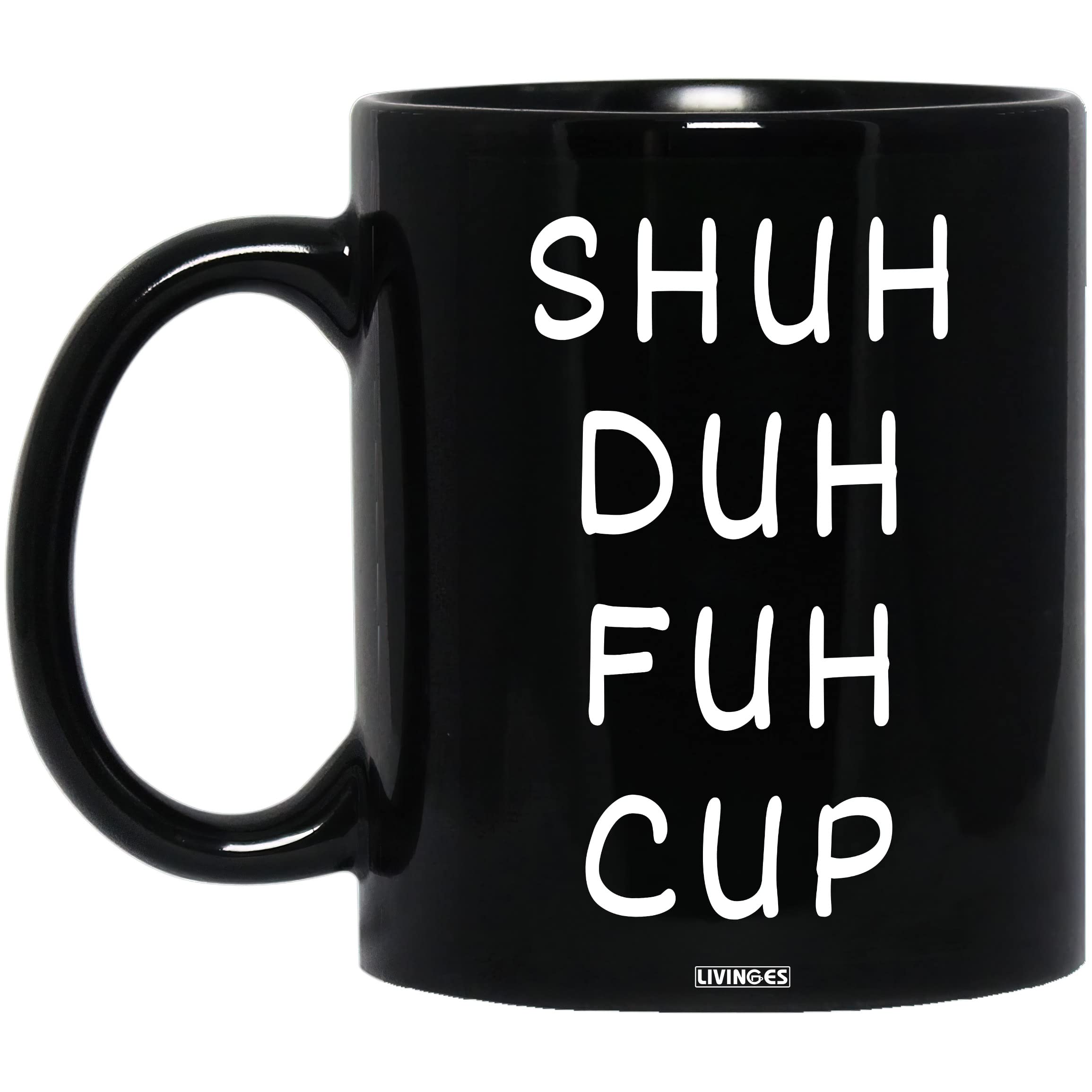 Livinges Funny Mug - Shuh Duh Fuh Cup Rude Sarcastic Friendship Gift Silence Quiet Humor Unique Gifts for Coworker, Employee, Boss, Friends Gift Ideas for Man and Woman Black Coffee Mug (11oz)