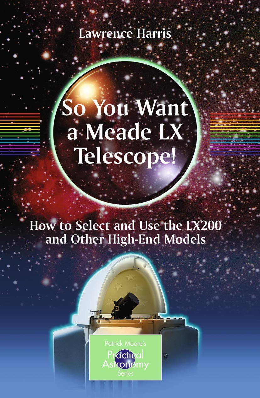 So You Want a Meade LX Telescope!: How to Select and Use the Lx200 and Other High-End