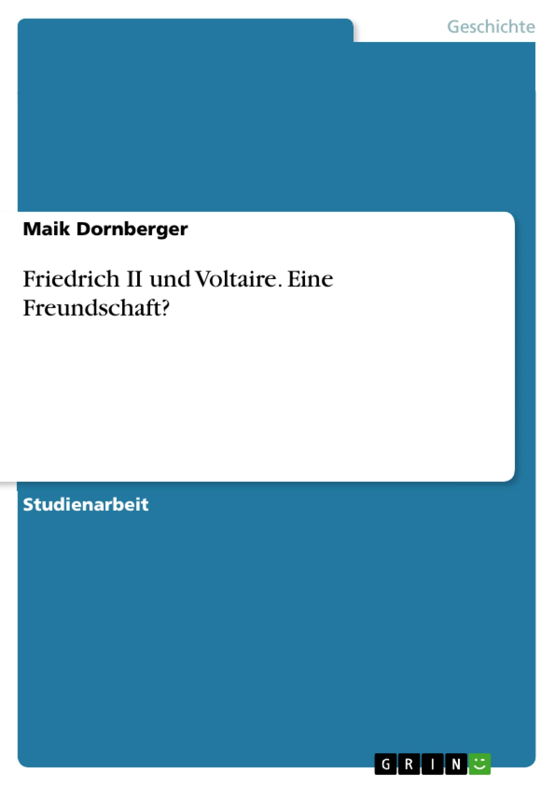 Friedrich II und Voltaire. Eine Freundschaft?