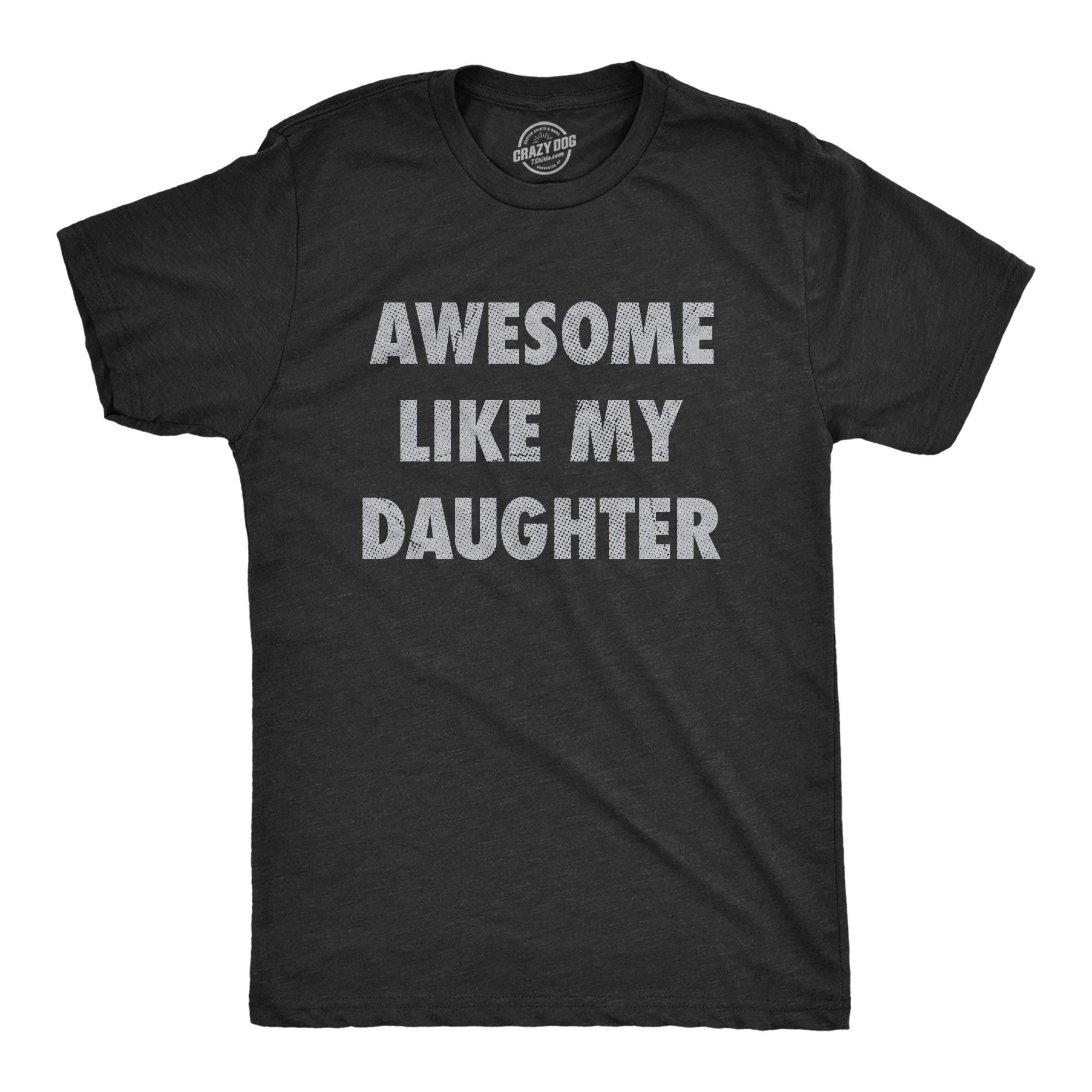 Crazy Dog T-ShirtsMens Awesome Like My Daughter Tshirt Funny Fathers Day Awesome Dad Graphic Tee