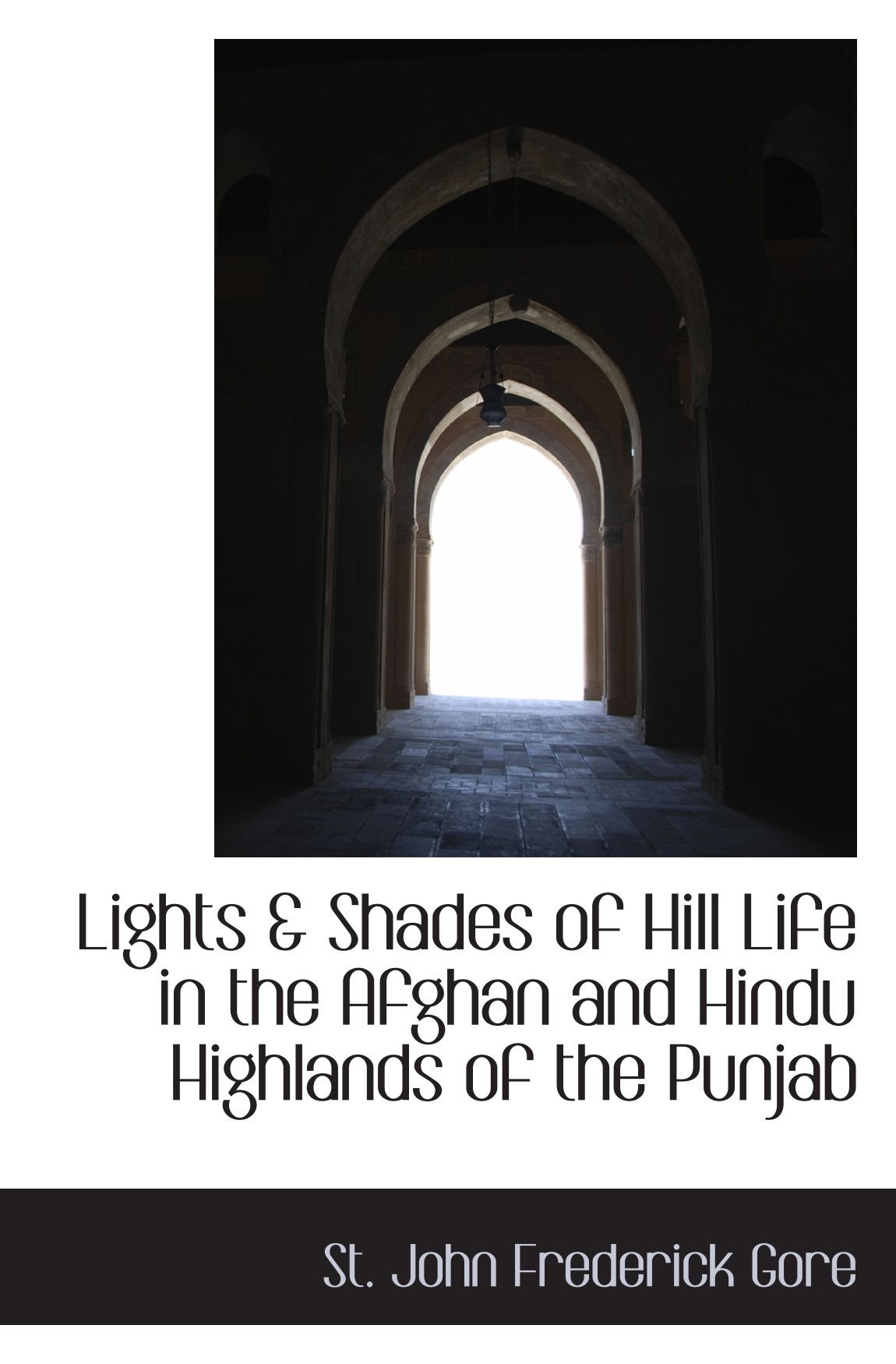 Lights & Shades of Hill Life in the Afghan and Hindu Highlands of the Punjab