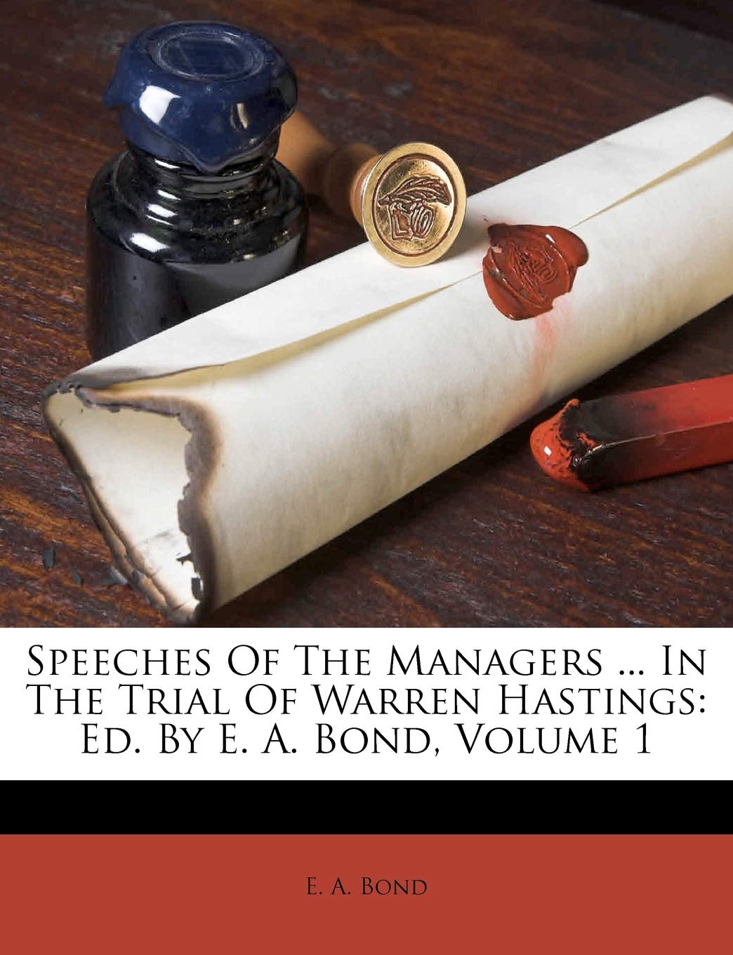 Speeches of the Managers ... in the Trial of Warren Hastings: Ed. by E. A. Bond, Volume 1